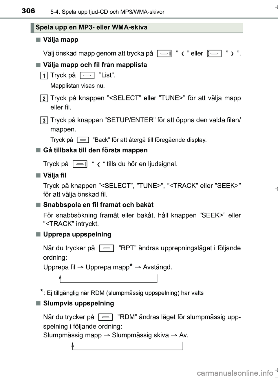 TOYOTA AURIS TOURING SPORTS 2017 Bruksanvisningar (in Swedish) 3065-4. Spela upp ljud-CD och MP3/WMA-skivor
OM12L13SEn
Välja mapp
Välj önskad mapp genom att trycka på ” ” eller ” ”.
nVälja mapp och fil från mapplista
Tryck på ”List”.
Mapp TOYOTA AURIS TOURING SPORTS 2017 Bruksanvisningar (in Swedish) 3065-4. Spela upp ljud-CD och MP3/WMA-skivor
OM12L13SEn
Välja mapp
Välj önskad mapp genom att trycka på ” ” eller ” ”.
nVälja mapp och fil från mapplista
Tryck på ”List”.
Mapp