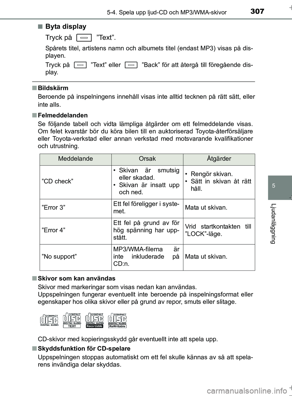 TOYOTA AURIS TOURING SPORTS 2017 Bruksanvisningar (in Swedish) 3075-4. Spela upp ljud-CD och MP3/WMA-skivor
OM12L13SE
5
Ljudanläggning
nByta display
Tryck på ”Text”.
Spårets titel, artistens namn och albumets titel (endast MP3) visas på dis-
playen.
Try TOYOTA AURIS TOURING SPORTS 2017 Bruksanvisningar (in Swedish) 3075-4. Spela upp ljud-CD och MP3/WMA-skivor
OM12L13SE
5
Ljudanläggning
nByta display
Tryck på ”Text”.
Spårets titel, artistens namn och albumets titel (endast MP3) visas på dis-
playen.
Try