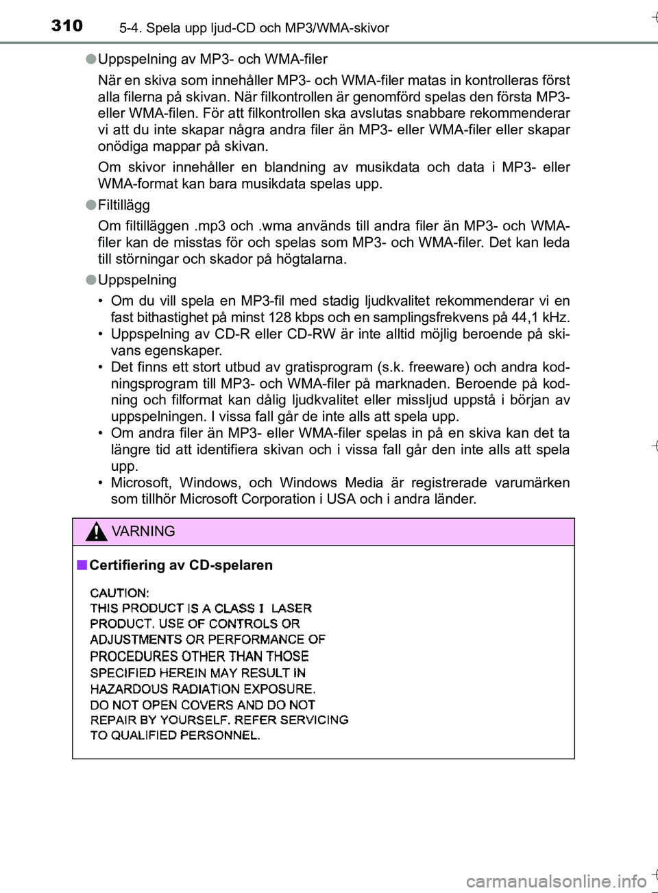 TOYOTA AURIS TOURING SPORTS 2017 Bruksanvisningar (in Swedish) 3105-4. Spela upp ljud-CD och MP3/WMA-skivor
OM12L13SEl
Uppspelning av MP3- och WMA-filer
När en skiva som innehåller MP3- och WMA-filer matas in kontrolleras först
alla filerna på skivan. När fi TOYOTA AURIS TOURING SPORTS 2017 Bruksanvisningar (in Swedish) 3105-4. Spela upp ljud-CD och MP3/WMA-skivor
OM12L13SEl
Uppspelning av MP3- och WMA-filer
När en skiva som innehåller MP3- och WMA-filer matas in kontrolleras först
alla filerna på skivan. När fi