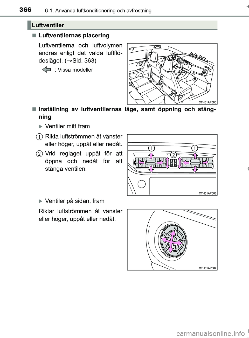 TOYOTA AURIS TOURING SPORTS 2017 Bruksanvisningar (in Swedish) 3666-1. Använda luftkonditionering och avfrostning
OM12L13SEn
Luftventilernas placering
Luftventilerna och luftvolymen
ändras enligt det valda luftflö-
desläget. (
Sid. 363)
: Vissa modeller
n
TOYOTA AURIS TOURING SPORTS 2017 Bruksanvisningar (in Swedish) 3666-1. Använda luftkonditionering och avfrostning
OM12L13SEn
Luftventilernas placering
Luftventilerna och luftvolymen
ändras enligt det valda luftflö-
desläget. (
Sid. 363)
: Vissa modeller
n