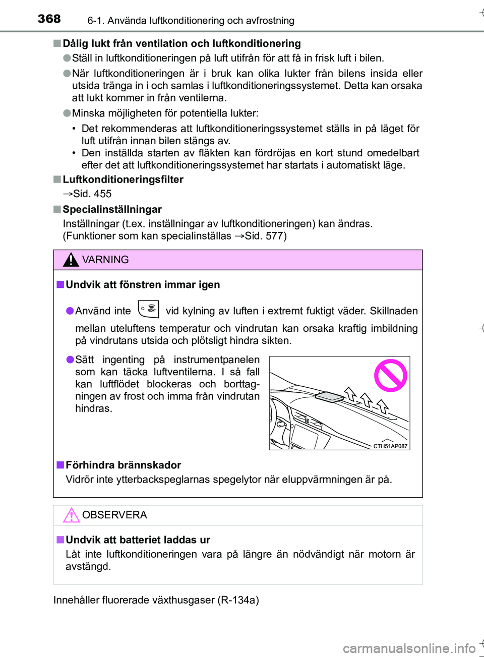 TOYOTA AURIS TOURING SPORTS 2017 Bruksanvisningar (in Swedish) 3686-1. Använda luftkonditionering och avfrostning
OM12L13SEn
Dålig lukt från ventilation och luftkonditionering
lStäll in luftkonditioneringen på luft utifrån för att få in frisk luft i bilen TOYOTA AURIS TOURING SPORTS 2017 Bruksanvisningar (in Swedish) 3686-1. Använda luftkonditionering och avfrostning
OM12L13SEn
Dålig lukt från ventilation och luftkonditionering
lStäll in luftkonditioneringen på luft utifrån för att få in frisk luft i bilen
