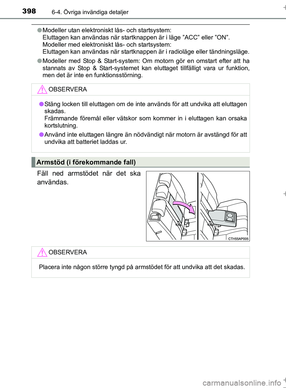 TOYOTA AURIS TOURING SPORTS 2017 Bruksanvisningar (in Swedish) 3986-4. Övriga invändiga detaljer
OM12L13SE
lModeller utan elektroniskt lås- och startsystem:
Eluttagen kan användas när startknappen är i läge ”ACC” eller ”ON”.
Modeller med elektron TOYOTA AURIS TOURING SPORTS 2017 Bruksanvisningar (in Swedish) 3986-4. Övriga invändiga detaljer
OM12L13SE
lModeller utan elektroniskt lås- och startsystem:
Eluttagen kan användas när startknappen är i läge ”ACC” eller ”ON”.
Modeller med elektron
