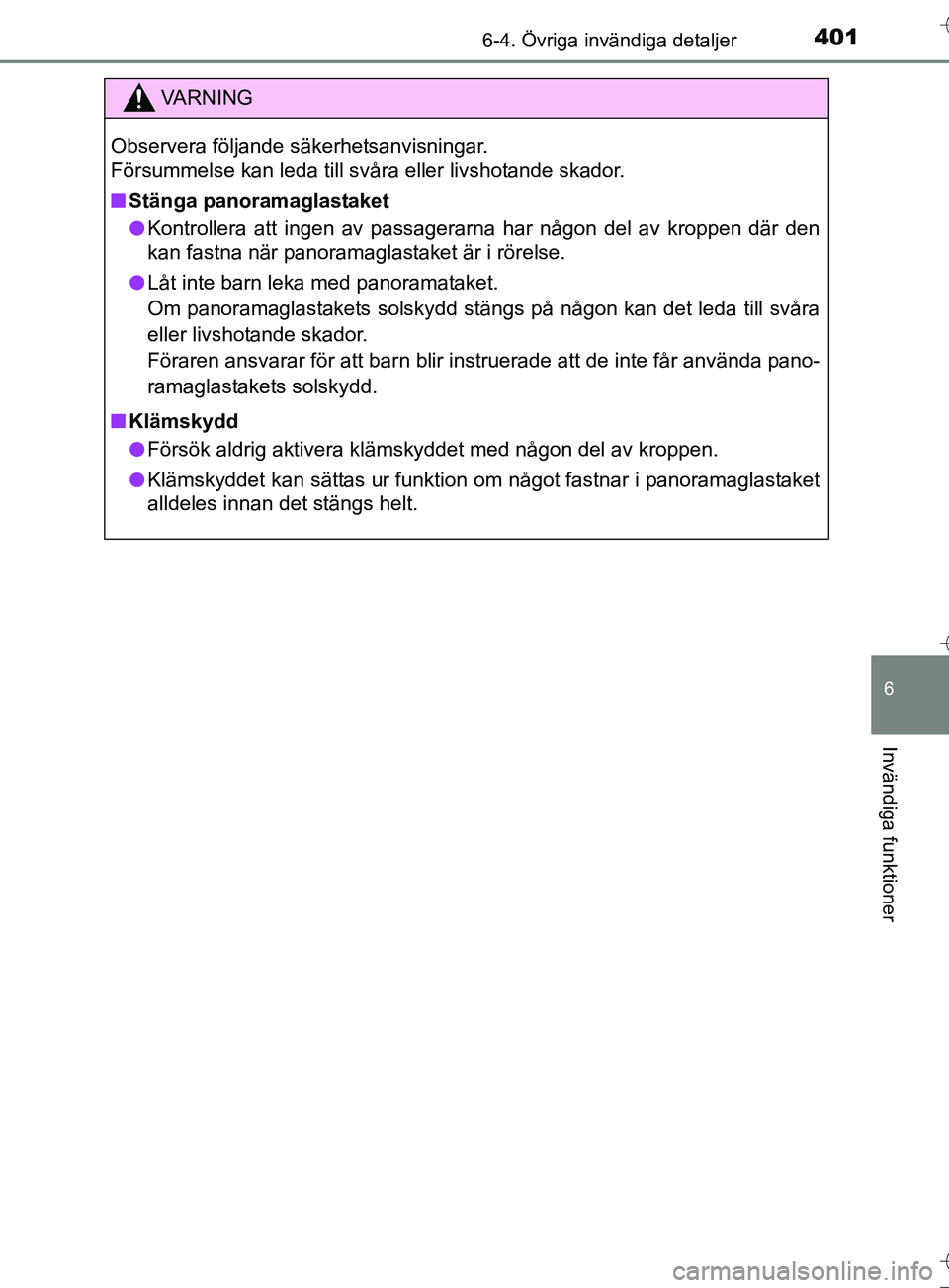 TOYOTA AURIS TOURING SPORTS 2017 Bruksanvisningar (in Swedish) 4016-4. Övriga invändiga detaljer
OM12L13SE
6
Invändiga funktioner
VA R N I N G
Observera följande säkerhetsanvisningar.
Försummelse kan leda till svåra eller livshotande skador.
nStänga pano TOYOTA AURIS TOURING SPORTS 2017 Bruksanvisningar (in Swedish) 4016-4. Övriga invändiga detaljer
OM12L13SE
6
Invändiga funktioner
VA R N I N G
Observera följande säkerhetsanvisningar.
Försummelse kan leda till svåra eller livshotande skador.
nStänga pano