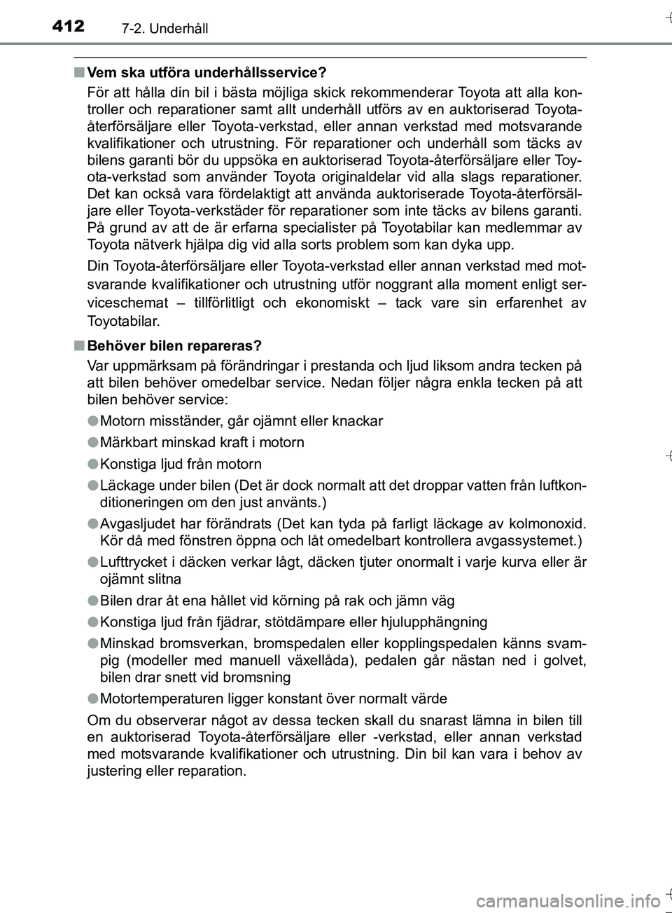 TOYOTA AURIS TOURING SPORTS 2017 Bruksanvisningar (in Swedish) 4127-2. Underhåll
OM12L13SE
nVem ska utföra underhållsservice?
För att hålla din bil i bästa möjliga skick rekommenderar Toyota att alla kon-
troller och reparationer samt allt underhåll utfö TOYOTA AURIS TOURING SPORTS 2017 Bruksanvisningar (in Swedish) 4127-2. Underhåll
OM12L13SE
nVem ska utföra underhållsservice?
För att hålla din bil i bästa möjliga skick rekommenderar Toyota att alla kon-
troller och reparationer samt allt underhåll utfö