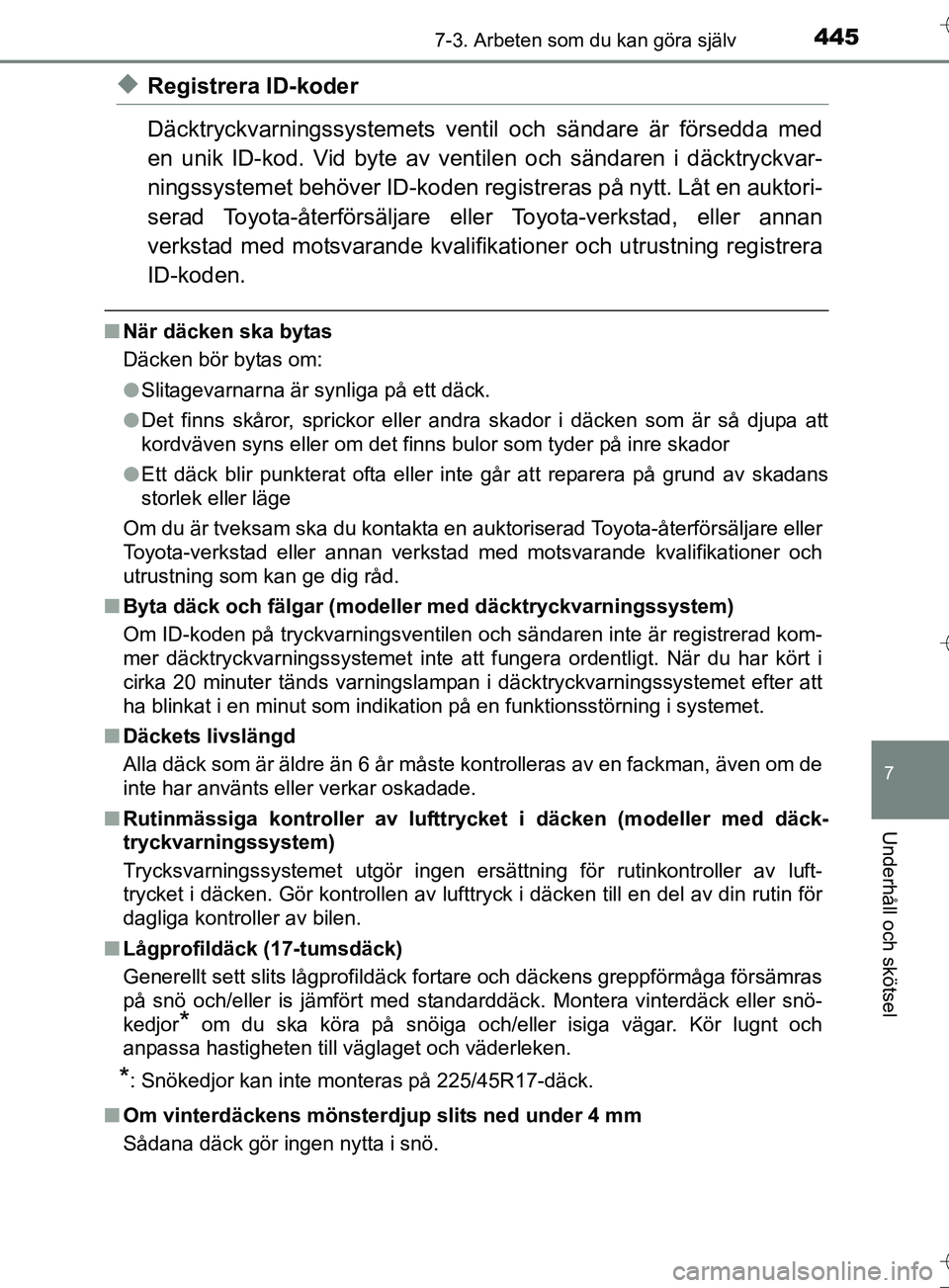 TOYOTA AURIS TOURING SPORTS 2017  Bruksanvisningar (in Swedish) 4457-3. Arbeten som du kan göra själv
OM12L13SE
7
Underhåll och skötsel
uRegistrera ID-koder
Däcktryckvarningssystemets ventil och sändare är försedda med
en unik ID-kod. Vid byte av vent ilen