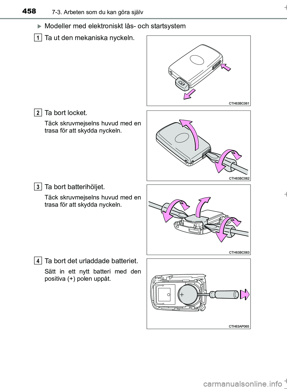 TOYOTA AURIS TOURING SPORTS 2017  Bruksanvisningar (in Swedish) 4587-3. Arbeten som du kan göra själv
OM12L13SE
Modeller med elektroniskt lås- och startsystem
Ta ut den mekaniska nyckeln.
Ta bort locket.
Täck skruvmejselns huvud med en
trasa för att skydda