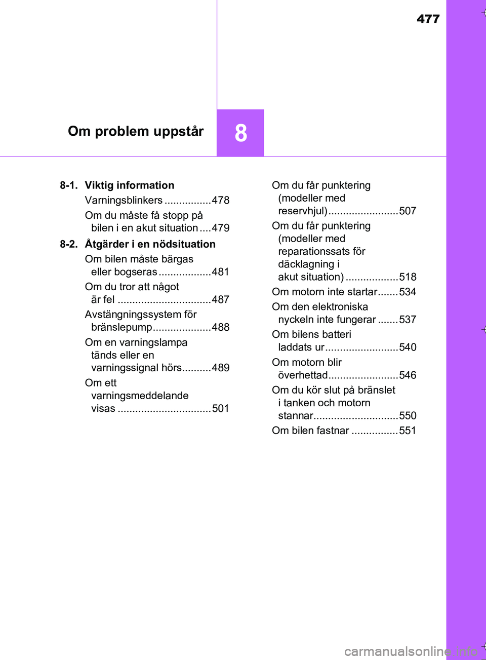 TOYOTA AURIS TOURING SPORTS 2017 Bruksanvisningar (in Swedish) 477
8Om problem uppstår
OM12L13SE8-1. Viktig information
Varningsblinkers ................ 478
Om du måste få stopp på bilen i en akut situation .... 479
8-2. Åtgärder i en nödsituation Om bil TOYOTA AURIS TOURING SPORTS 2017 Bruksanvisningar (in Swedish) 477
8Om problem uppstår
OM12L13SE8-1. Viktig information
Varningsblinkers ................ 478
Om du måste få stopp på bilen i en akut situation .... 479
8-2. Åtgärder i en nödsituation Om bil