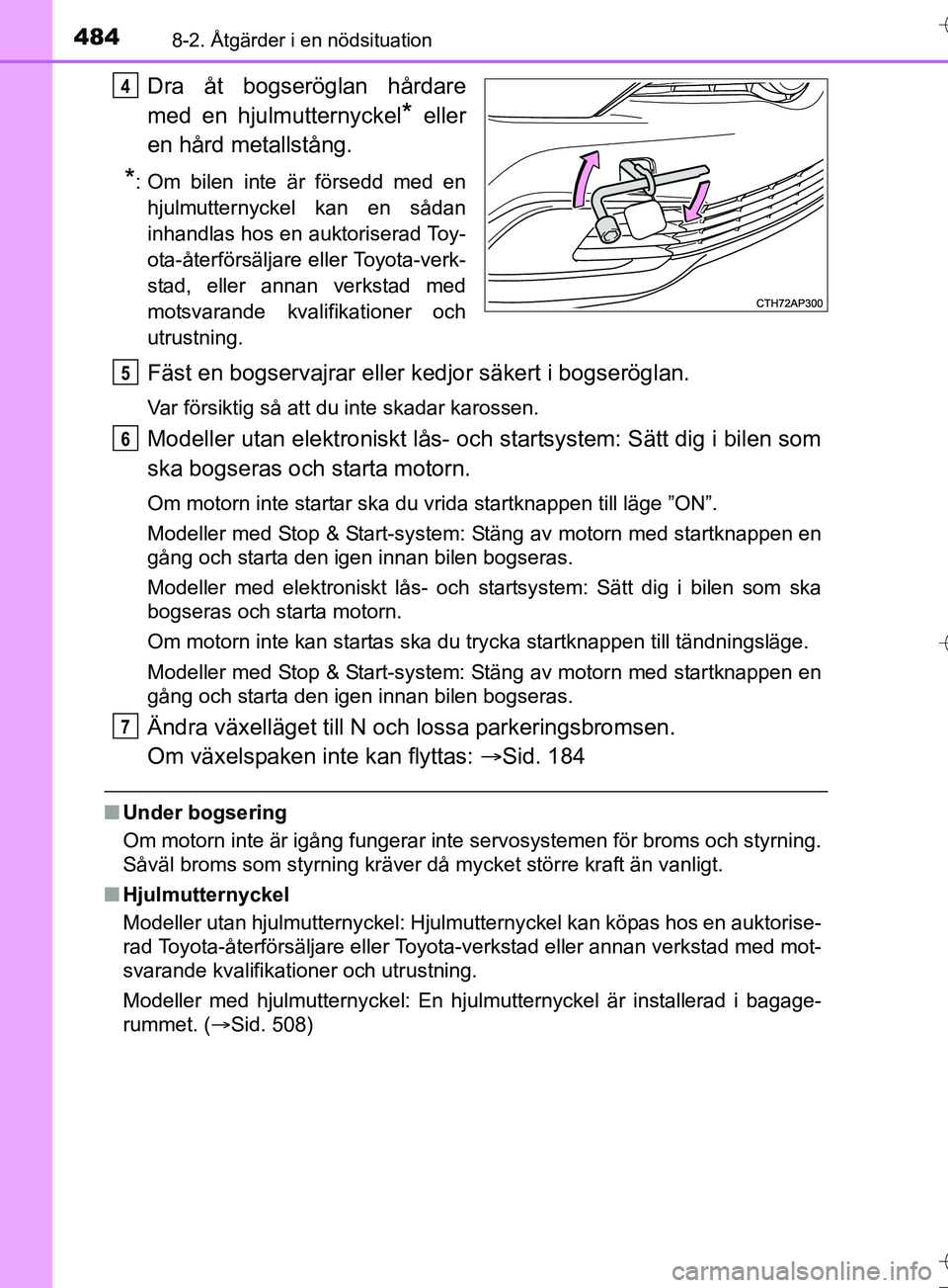 TOYOTA AURIS TOURING SPORTS 2017  Bruksanvisningar (in Swedish) 4848-2. Åtgärder i en nödsituation
OM12L13SE
Dra åt bogseröglan hårdare
med en hjulmutternyckel
* eller
en hård metallstång.
*: Om bilen inte är försedd med en hjulmutternyckel kan en sådan