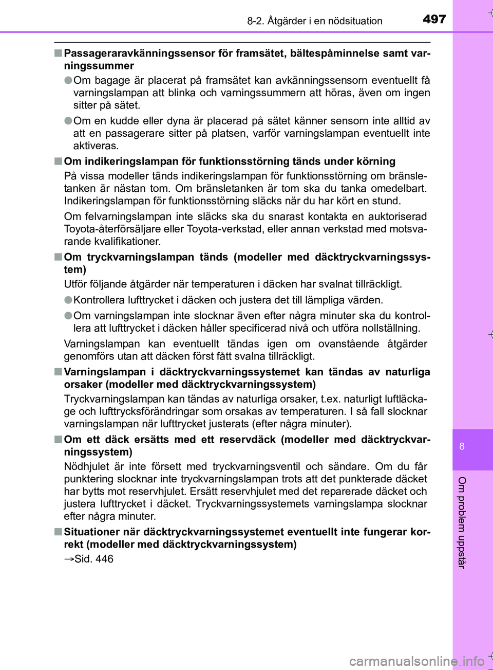 TOYOTA AURIS TOURING SPORTS 2017 Bruksanvisningar (in Swedish) 4978-2. Åtgärder i en nödsituation
OM12L13SE
8
Om problem uppstår
nPassageraravkänningssensor för framsät et, bältespåminnelse samt var-
ningssummer
l Om bagage är placerat på framsätet ka TOYOTA AURIS TOURING SPORTS 2017 Bruksanvisningar (in Swedish) 4978-2. Åtgärder i en nödsituation
OM12L13SE
8
Om problem uppstår
nPassageraravkänningssensor för framsät et, bältespåminnelse samt var-
ningssummer
l Om bagage är placerat på framsätet ka
