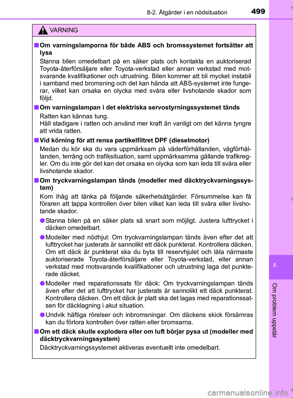 TOYOTA AURIS TOURING SPORTS 2017 Bruksanvisningar (in Swedish) 4998-2. Åtgärder i en nödsituation
OM12L13SE
8
Om problem uppstår
VA R N I N G
nOm varningslamporna för både ABS och bromssystemet fortsätter att
lysa
Stanna bilen omedelbart på en säker pla TOYOTA AURIS TOURING SPORTS 2017 Bruksanvisningar (in Swedish) 4998-2. Åtgärder i en nödsituation
OM12L13SE
8
Om problem uppstår
VA R N I N G
nOm varningslamporna för både ABS och bromssystemet fortsätter att
lysa
Stanna bilen omedelbart på en säker pla