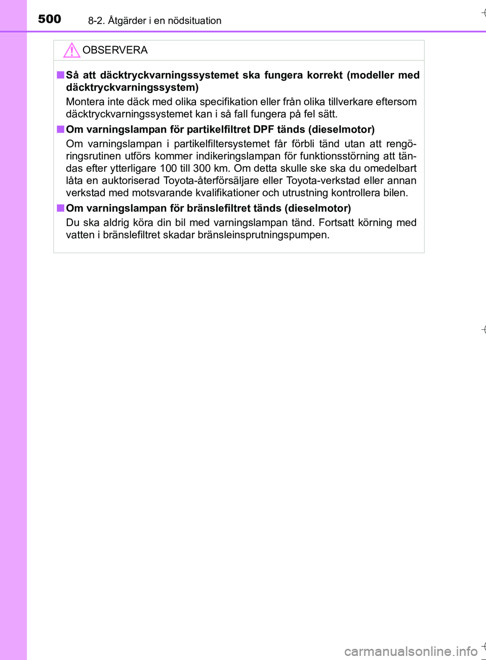 TOYOTA AURIS TOURING SPORTS 2017 Bruksanvisningar (in Swedish) 5008-2. Åtgärder i en nödsituation
OM12L13SE
OBSERVERA
nSå att däcktryckvarningssystemet ska fungera korrekt (modeller med
däcktryckvarningssystem)
Montera inte däck med olika specifikation el TOYOTA AURIS TOURING SPORTS 2017 Bruksanvisningar (in Swedish) 5008-2. Åtgärder i en nödsituation
OM12L13SE
OBSERVERA
nSå att däcktryckvarningssystemet ska fungera korrekt (modeller med
däcktryckvarningssystem)
Montera inte däck med olika specifikation el