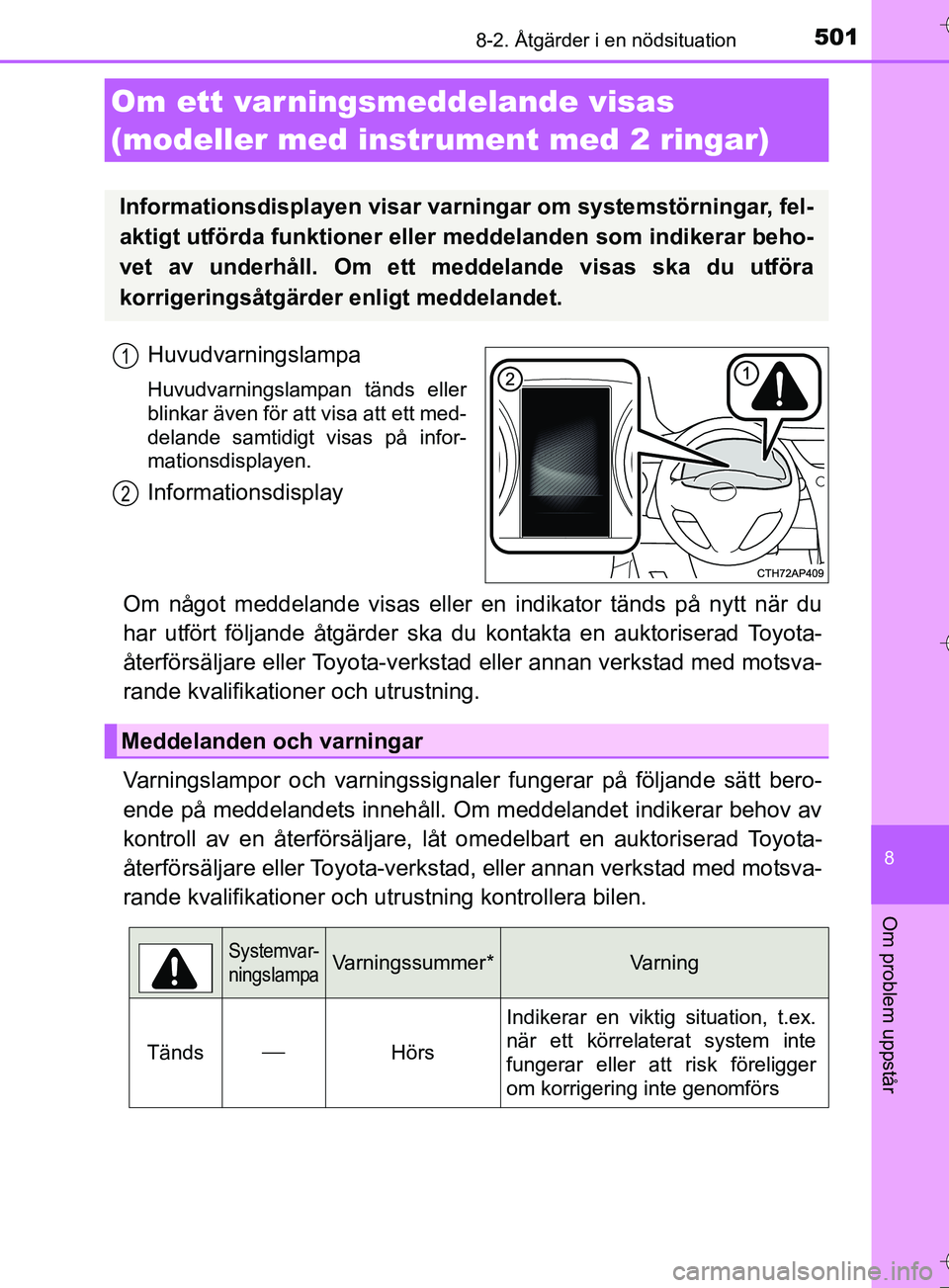 TOYOTA AURIS TOURING SPORTS 2017 Bruksanvisningar (in Swedish) 5018-2. Åtgärder i en nödsituation
OM12L13SE
8
Om problem uppstår
Huvudvarningslampa
Huvudvarningslampan tänds eller
blinkar även för att visa att ett med-
delande samtidigt visas på infor-
ma TOYOTA AURIS TOURING SPORTS 2017 Bruksanvisningar (in Swedish) 5018-2. Åtgärder i en nödsituation
OM12L13SE
8
Om problem uppstår
Huvudvarningslampa
Huvudvarningslampan tänds eller
blinkar även för att visa att ett med-
delande samtidigt visas på infor-
ma