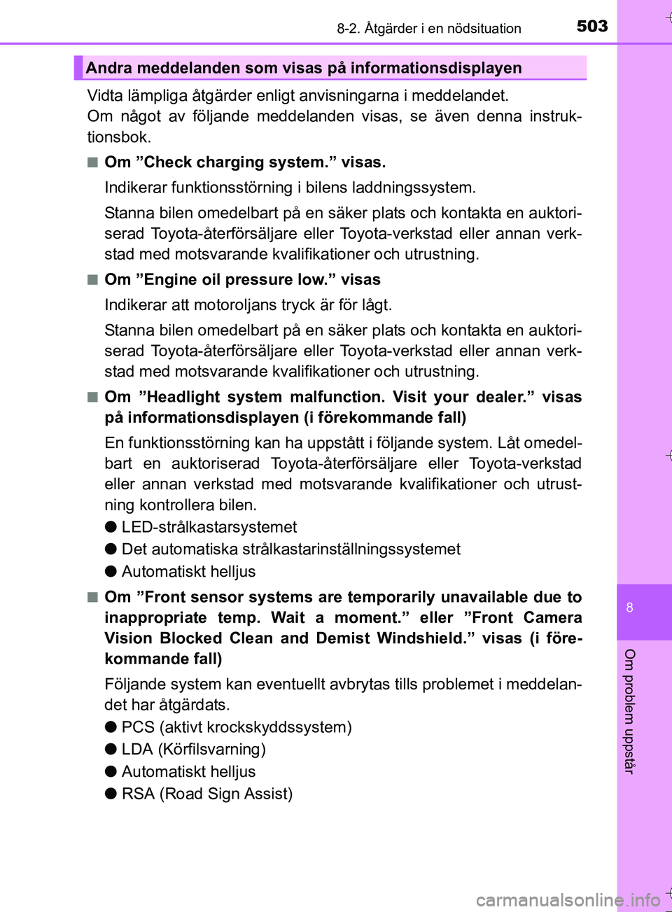 TOYOTA AURIS TOURING SPORTS 2017 Bruksanvisningar (in Swedish) 5038-2. Åtgärder i en nödsituation
OM12L13SE
8
Om problem uppstår
Vidta lämpliga åtgärder enligt anvisningarna i meddelandet.
Om något av följande meddelanden visas, se även denna instruk-
TOYOTA AURIS TOURING SPORTS 2017 Bruksanvisningar (in Swedish) 5038-2. Åtgärder i en nödsituation
OM12L13SE
8
Om problem uppstår
Vidta lämpliga åtgärder enligt anvisningarna i meddelandet.
Om något av följande meddelanden visas, se även denna instruk-