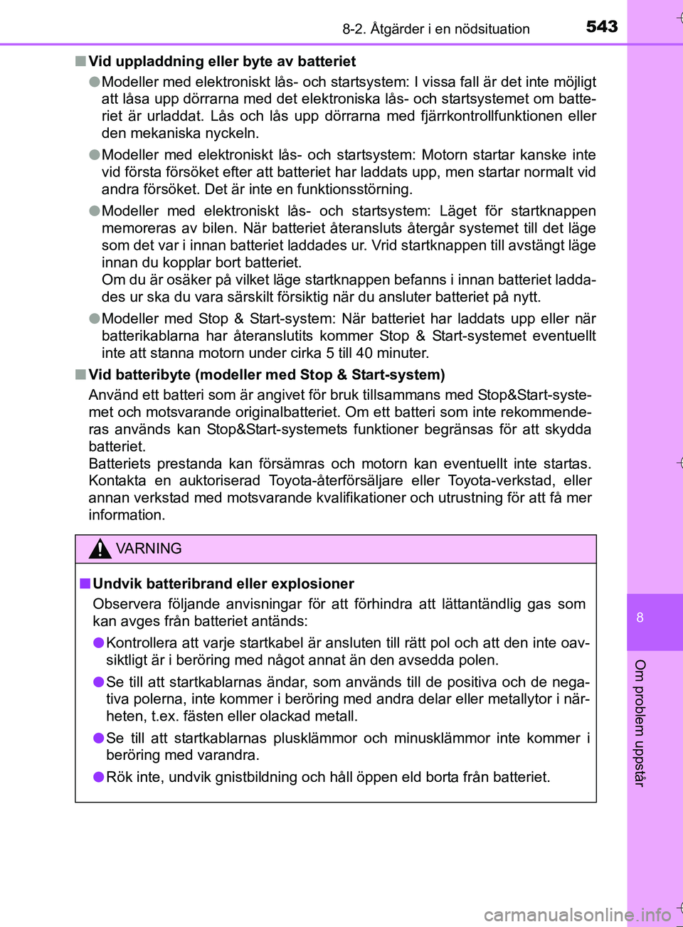 TOYOTA AURIS TOURING SPORTS 2017 Bruksanvisningar (in Swedish) 5438-2. Åtgärder i en nödsituation
OM12L13SE
8
Om problem uppstår
nVid uppladdning eller byte av batteriet
lModeller med elektroniskt lås- och startsystem: I vissa fall är det inte möjligt
att TOYOTA AURIS TOURING SPORTS 2017 Bruksanvisningar (in Swedish) 5438-2. Åtgärder i en nödsituation
OM12L13SE
8
Om problem uppstår
nVid uppladdning eller byte av batteriet
lModeller med elektroniskt lås- och startsystem: I vissa fall är det inte möjligt
att