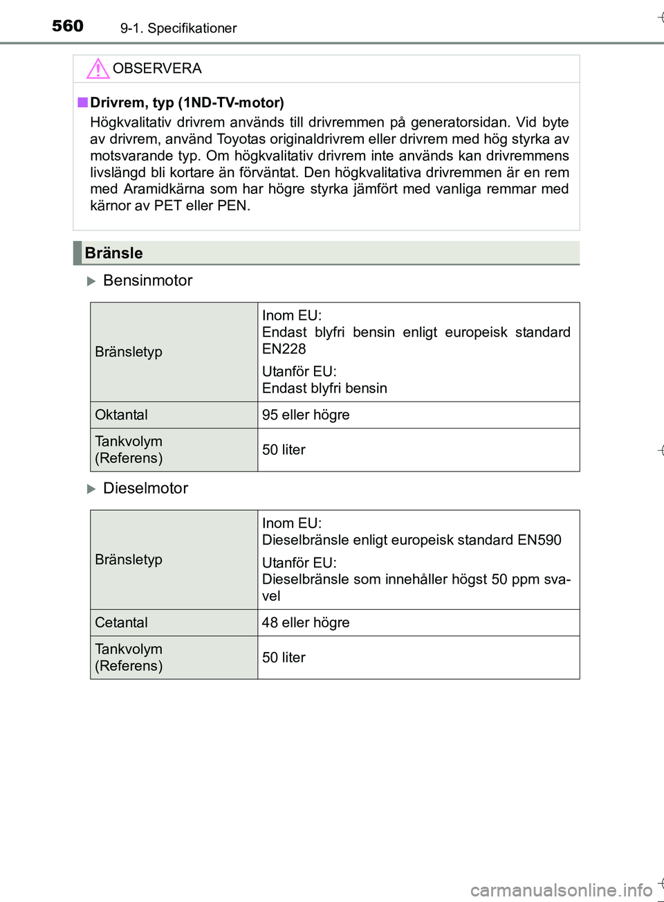 TOYOTA AURIS TOURING SPORTS 2017  Bruksanvisningar (in Swedish) 5609-1. Specifikationer
OM12L13SE
Bensinmotor
Dieselmotor
OBSERVERA
nDrivrem, typ (1ND-TV-motor)
Högkvalitativ drivrem används till drivremmen på generatorsidan. Vid byte
av drivrem, använd 