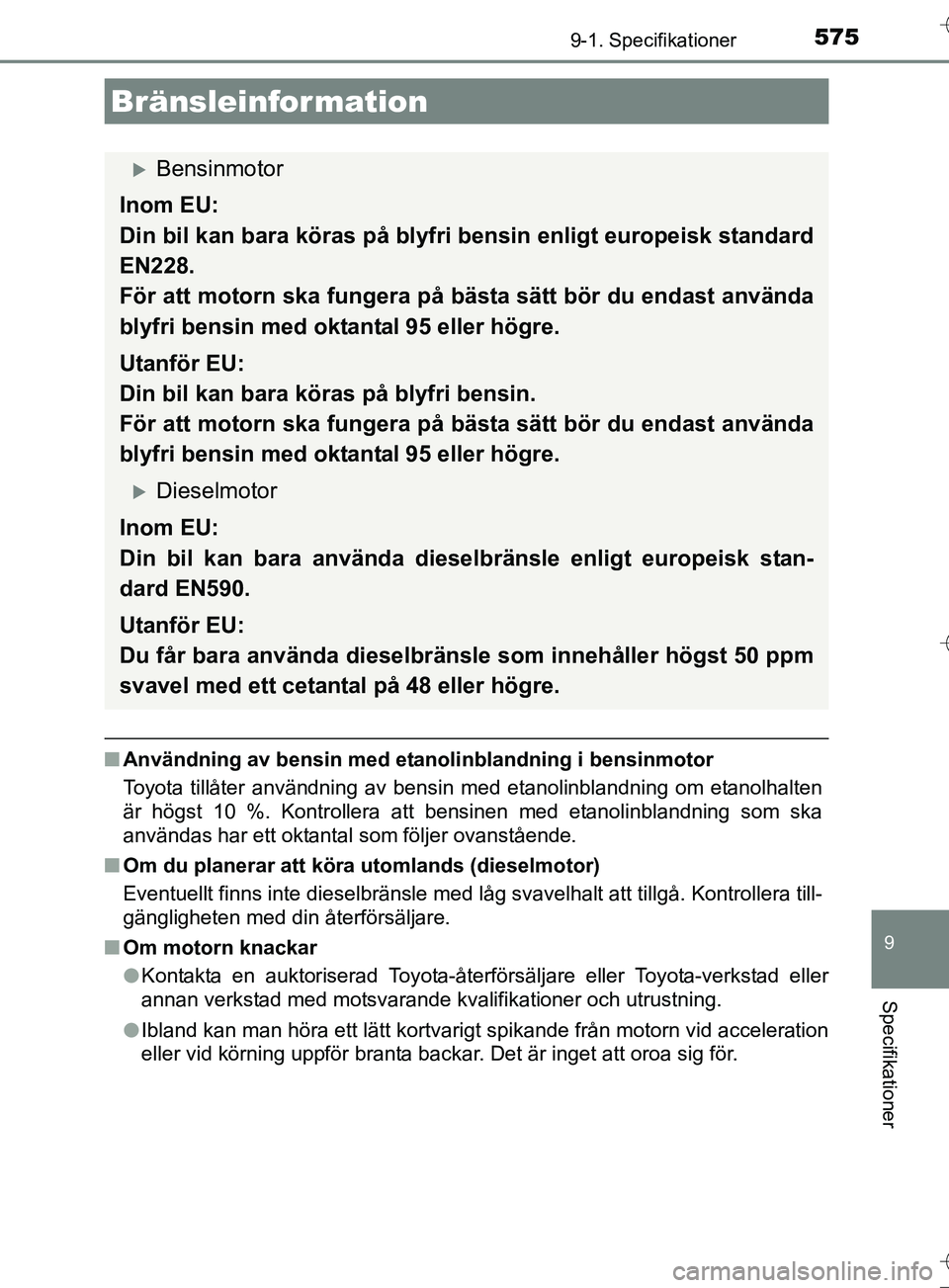 TOYOTA AURIS TOURING SPORTS 2017 Bruksanvisningar (in Swedish) 5759-1. Specifikationer
OM12L13SE
9
Specifikationer
nAnvändning av bensin med etanolinblandning i bensinmotor
Toyota tillåter användning av bensin med etanolinblandning om etanolhalten
är högst 1 TOYOTA AURIS TOURING SPORTS 2017 Bruksanvisningar (in Swedish) 5759-1. Specifikationer
OM12L13SE
9
Specifikationer
nAnvändning av bensin med etanolinblandning i bensinmotor
Toyota tillåter användning av bensin med etanolinblandning om etanolhalten
är högst 1