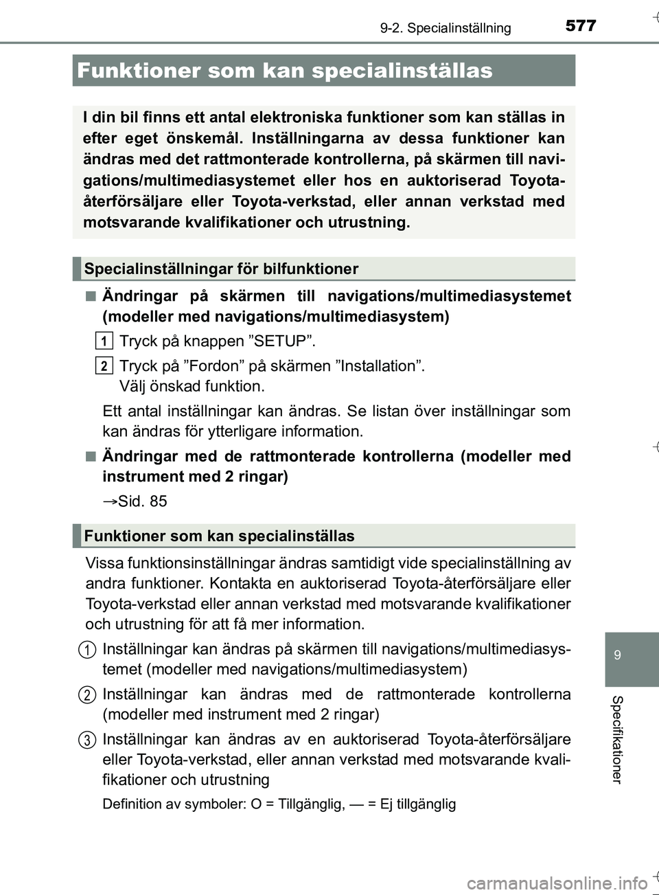 TOYOTA AURIS TOURING SPORTS 2017 Bruksanvisningar (in Swedish) 577
OM12L13SE
9
Specifikationer
9-2. Specialinställning
nÄndringar på skärmen till navigations/multimediasystemet
(modeller med navigati ons/multimediasystem)
Tryck på knappen ”SETUP”.
Tryck TOYOTA AURIS TOURING SPORTS 2017 Bruksanvisningar (in Swedish) 577
OM12L13SE
9
Specifikationer
9-2. Specialinställning
nÄndringar på skärmen till navigations/multimediasystemet
(modeller med navigati ons/multimediasystem)
Tryck på knappen ”SETUP”.
Tryck