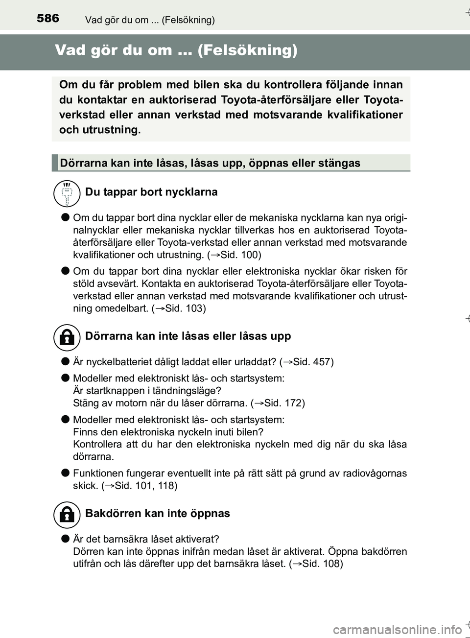 TOYOTA AURIS TOURING SPORTS 2017 Bruksanvisningar (in Swedish) 586
OM12L13SE
Vad gör du om ... (Felsökning)
Vad gör du om ... (Felsökning)
lOm du tappar bort dina nycklar eller de mekaniska nycklarna kan nya origi-
nalnycklar eller mekaniska nycklar tillverka TOYOTA AURIS TOURING SPORTS 2017 Bruksanvisningar (in Swedish) 586
OM12L13SE
Vad gör du om ... (Felsökning)
Vad gör du om ... (Felsökning)
lOm du tappar bort dina nycklar eller de mekaniska nycklarna kan nya origi-
nalnycklar eller mekaniska nycklar tillverka