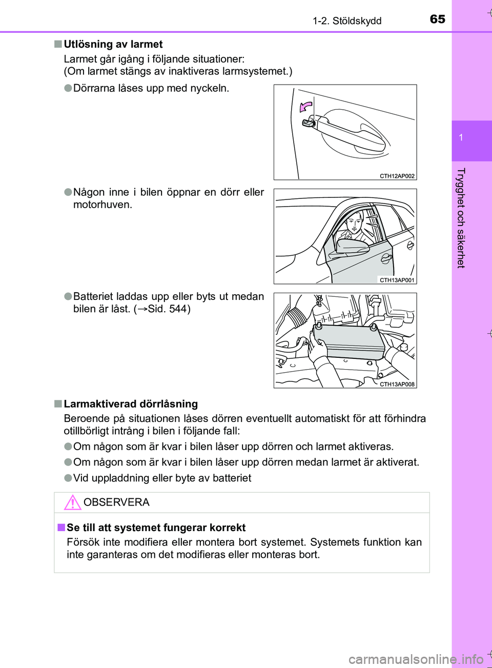 TOYOTA AURIS TOURING SPORTS 2017  Bruksanvisningar (in Swedish) 651-2. Stöldskydd
1
Trygghet och säkerhet
OM12L13SEn
Utlösning av larmet
Larmet går igång i följande situationer:
(Om larmet stängs av inaktiveras larmsystemet.)
n Larmaktiverad dörrlåsning
B