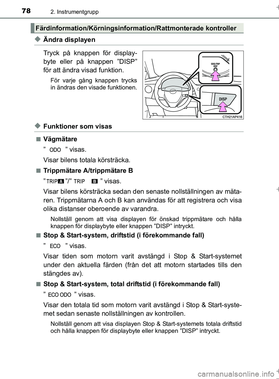 TOYOTA AURIS TOURING SPORTS 2017 Bruksanvisningar (in Swedish) 782. Instrumentgrupp
OM12L13SE
uÄndra displayen
Tryck på knappen för display-
byte eller på knappen ”DISP”
för att ändra visad funktion.
För varje gång knappen trycks
in ändras den visade TOYOTA AURIS TOURING SPORTS 2017 Bruksanvisningar (in Swedish) 782. Instrumentgrupp
OM12L13SE
uÄndra displayen
Tryck på knappen för display-
byte eller på knappen ”DISP”
för att ändra visad funktion.
För varje gång knappen trycks
in ändras den visade