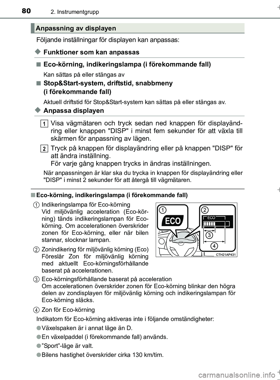 TOYOTA AURIS TOURING SPORTS 2017 Bruksanvisningar (in Swedish) 802. Instrumentgrupp
OM12L13SE
Följande inställningar för displayen kan anpassas:
uFunktioner som kan anpassas
nEco-körning, indikeringslam pa (i förekommande fall)
Kan sättas på eller stängas TOYOTA AURIS TOURING SPORTS 2017 Bruksanvisningar (in Swedish) 802. Instrumentgrupp
OM12L13SE
Följande inställningar för displayen kan anpassas:
uFunktioner som kan anpassas
nEco-körning, indikeringslam pa (i förekommande fall)
Kan sättas på eller stängas