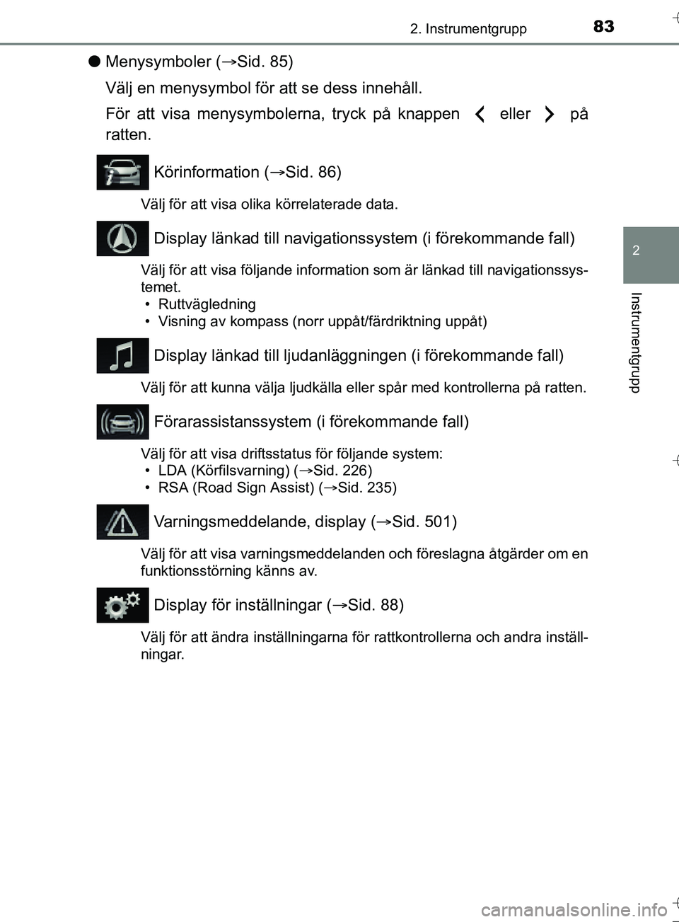 TOYOTA AURIS TOURING SPORTS 2017  Bruksanvisningar (in Swedish) 832. Instrumentgrupp
OM12L13SE
2
Instrumentgrupp
lMenysymboler ( Sid. 85)
Välj en menysymbol för att se dess innehåll.
För att visa menysymbolerna, tryck på knappen   eller   på
ratten.
Köri