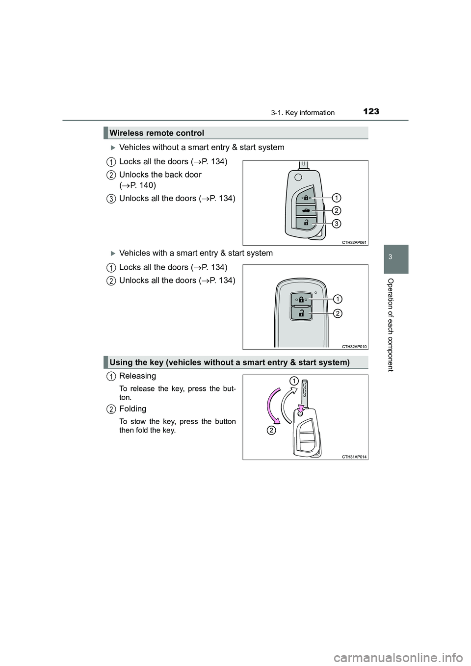 TOYOTA AURIS TOURING SPORTS 2016  Owners Manual 1233-1. Key information
AURIS Touring Sports_EE (12K53E)
3
Operation of each component
�XVehicles without a smart entry & start system
Locks all the doors (→P. 134)
Unlocks the back door 
( → P. 1