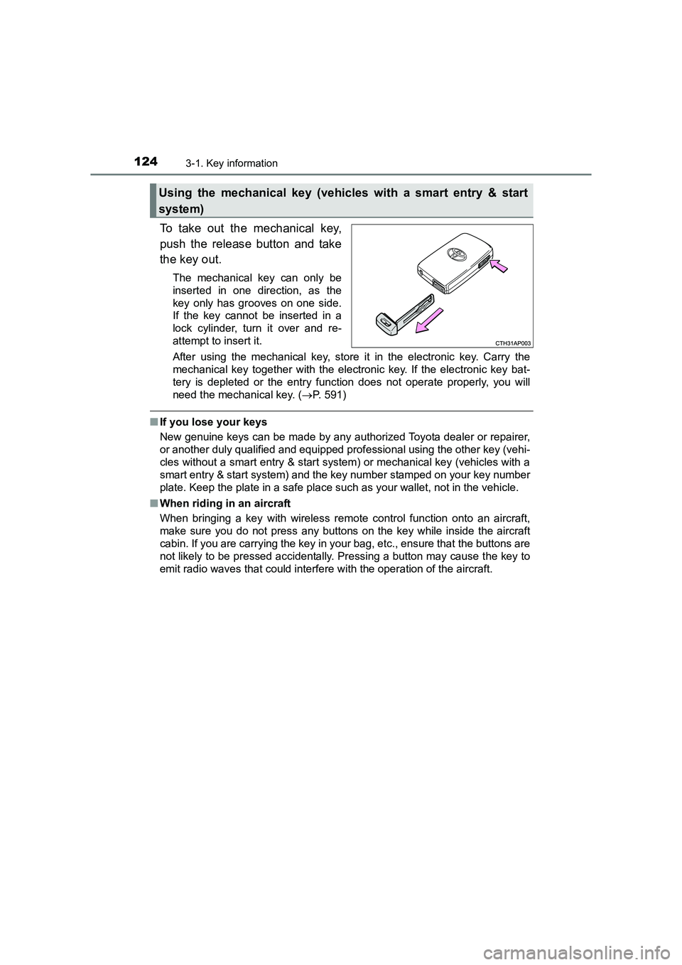 TOYOTA AURIS TOURING SPORTS 2016  Owners Manual 1243-1. Key information
AURIS Touring Sports_EE (12K53E)
To take out the mechanical key,
push the release button and take
the key out.
The mechanical key can only be
inserted in one direction, as the
