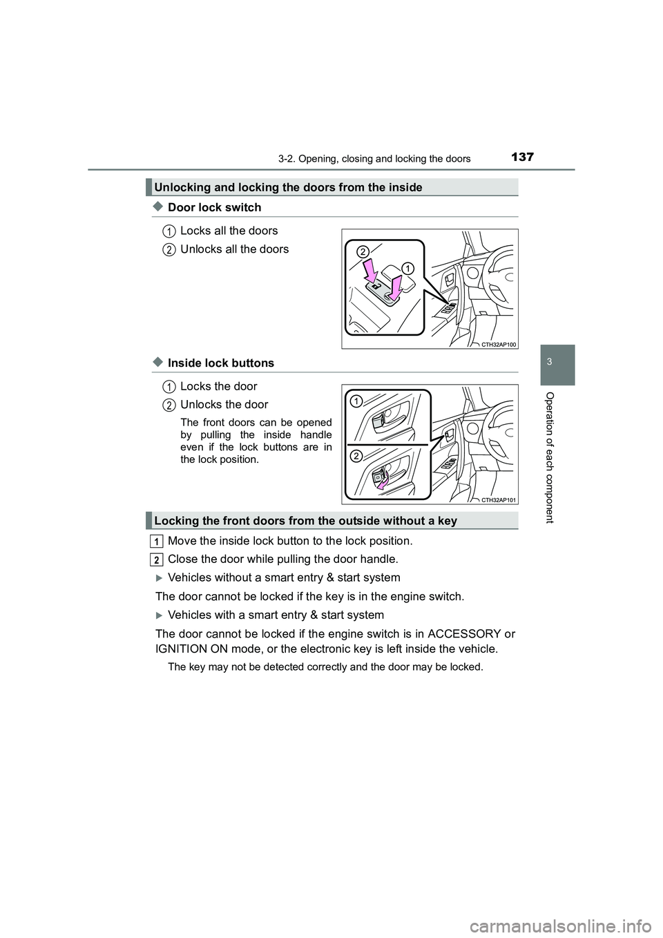 TOYOTA AURIS TOURING SPORTS 2016  Owners Manual 1373-2. Opening, closing and locking the doors
AURIS Touring Sports_EE (12K53E)
3
Operation of each component
◆Door lock switchLocks all the doors
Unlocks all the doors
◆Inside lock buttonsLocks t