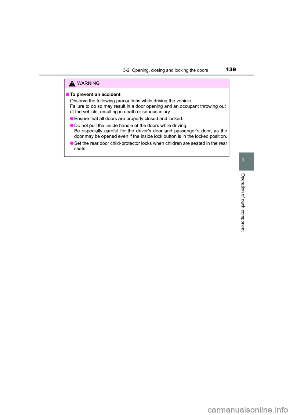 TOYOTA AURIS TOURING SPORTS 2016  Owners Manual 1393-2. Opening, closing and locking the doors
AURIS Touring Sports_EE (12K53E)
3
Operation of each component
WARNING
■ To prevent an accident
Observe the following precautions while driving the veh