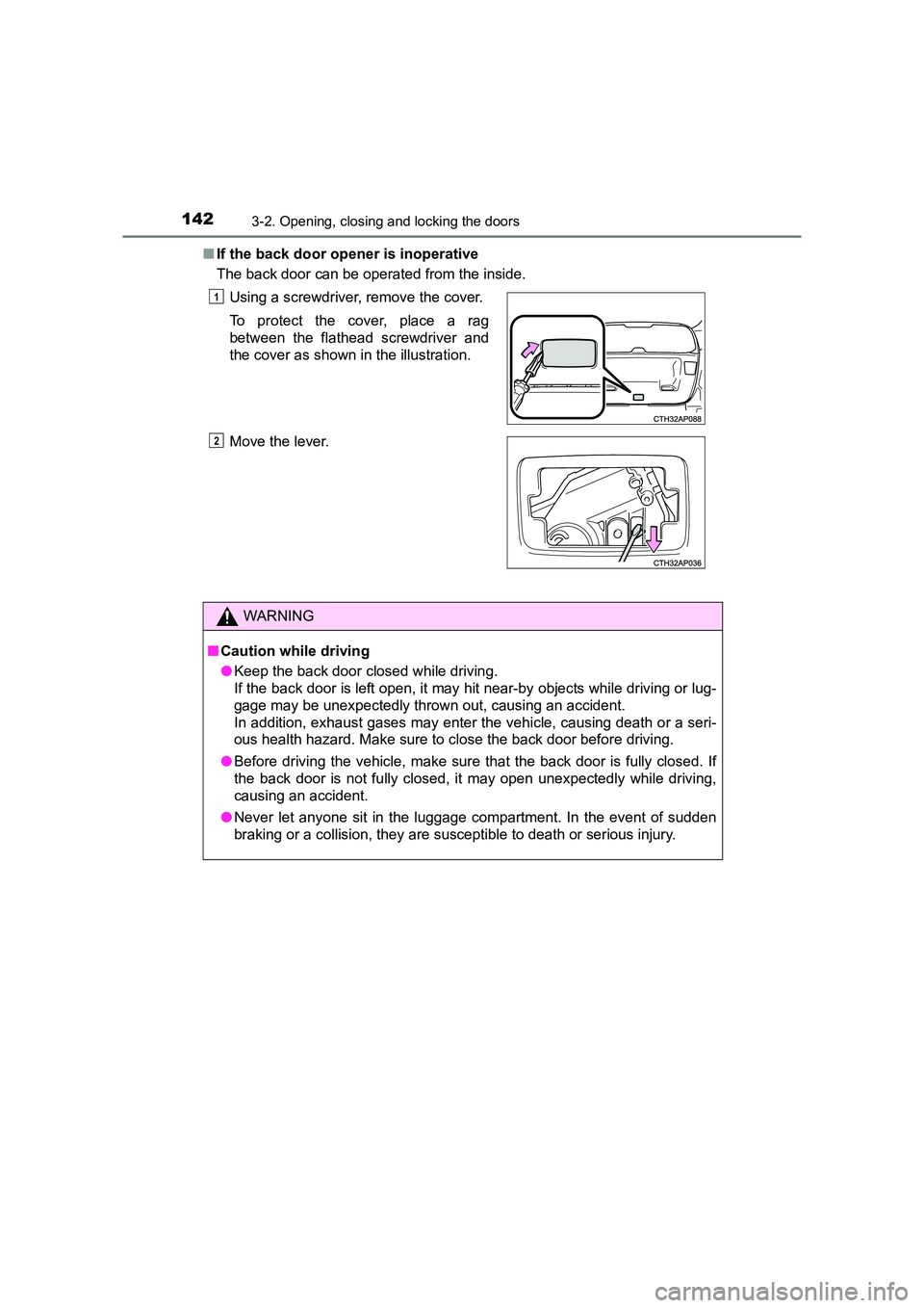 TOYOTA AURIS TOURING SPORTS 2016  Owners Manual 1423-2. Opening, closing and locking the doors
AURIS Touring Sports_EE (12K53E)■
If the back door opener is inoperative
The back door can be operated from the inside.
Using a screwdriver, remove the