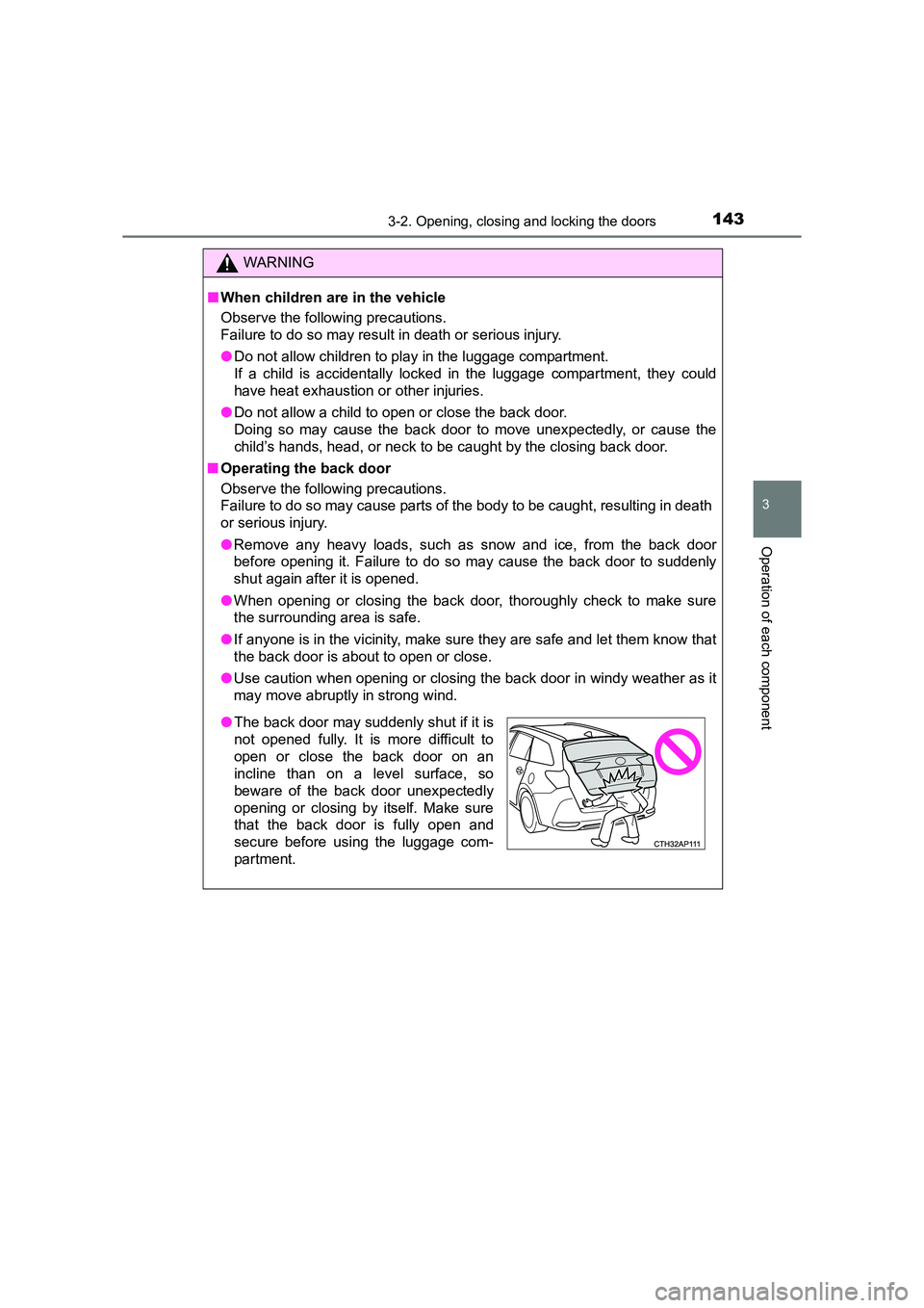 TOYOTA AURIS TOURING SPORTS 2016  Owners Manual 1433-2. Opening, closing and locking the doors
AURIS Touring Sports_EE (12K53E)
3
Operation of each component
WARNING
■ When children are in the vehicle
Observe the following precautions.
Failure to