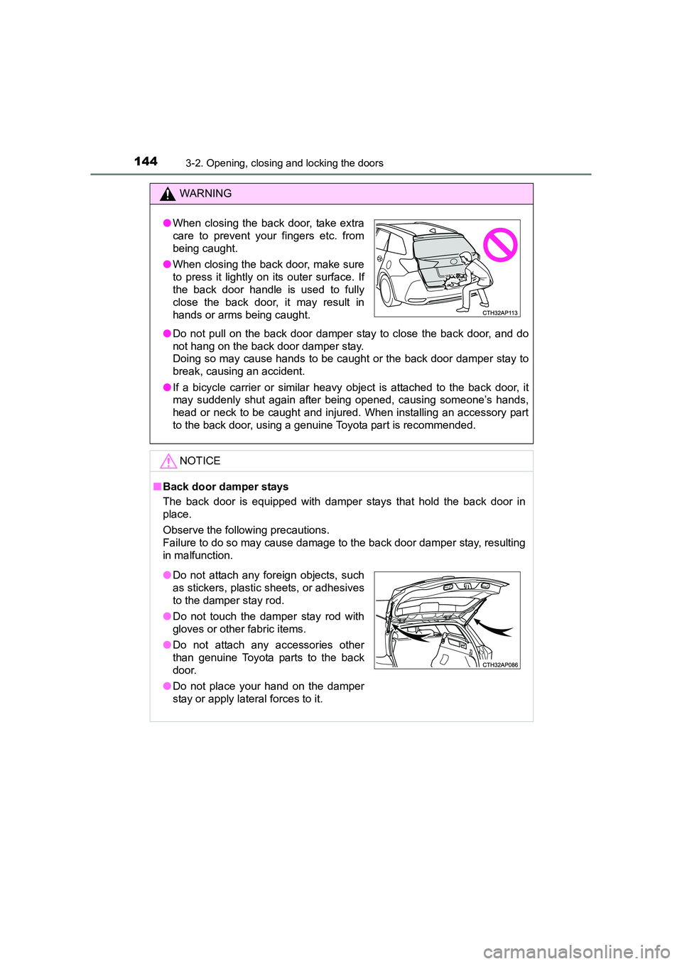 TOYOTA AURIS TOURING SPORTS 2016  Owners Manual 1443-2. Opening, closing and locking the doors
AURIS Touring Sports_EE (12K53E)
WARNING
● Do not pull on the back door damper stay to close the back door, and do
not hang on the back door damper sta