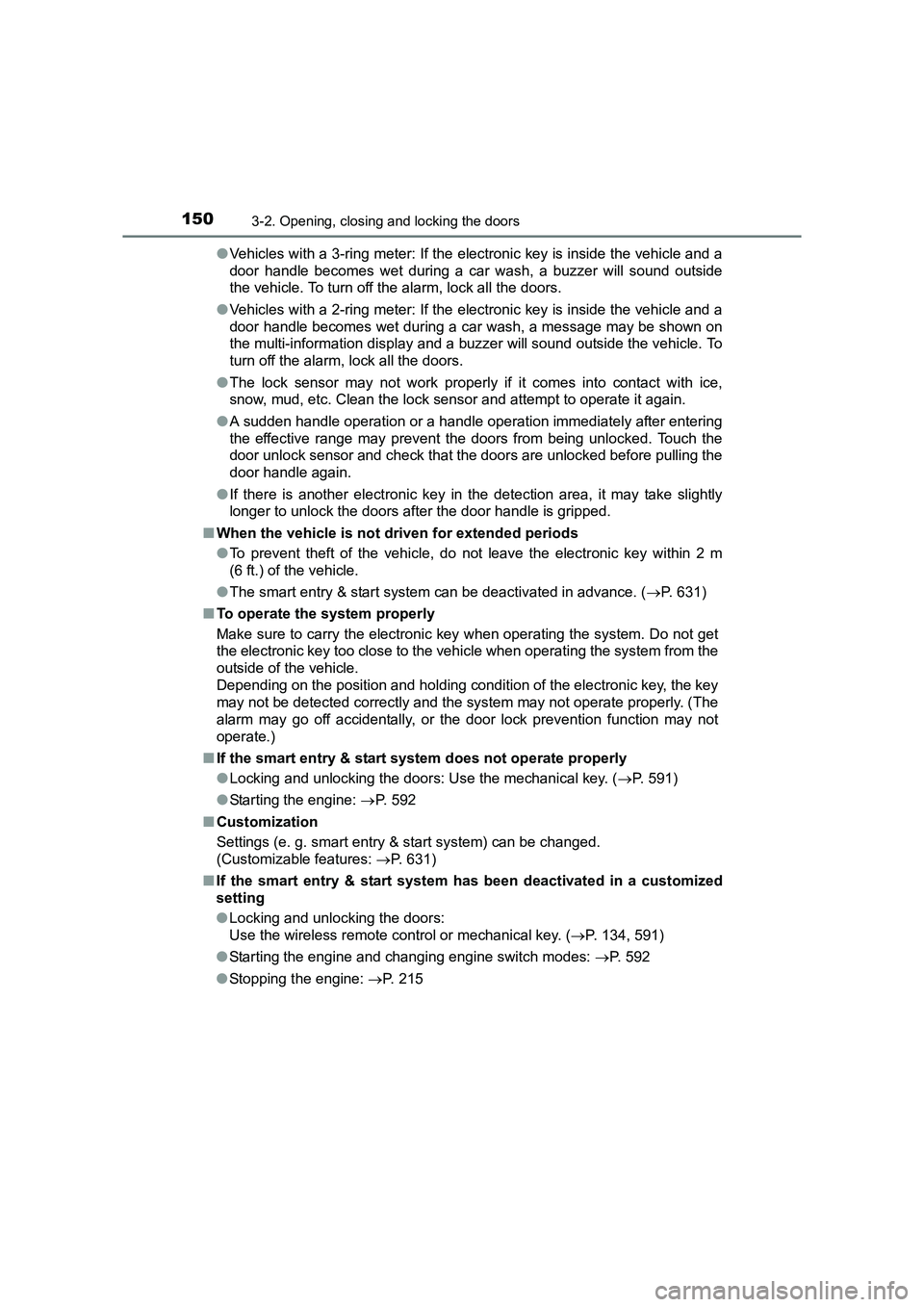 TOYOTA AURIS TOURING SPORTS 2016  Owners Manual 1503-2. Opening, closing and locking the doors
AURIS Touring Sports_EE (12K53E)●
Vehicles with a 3-ring meter: If the  electronic key is inside the vehicle and a
door handle becomes wet during a car