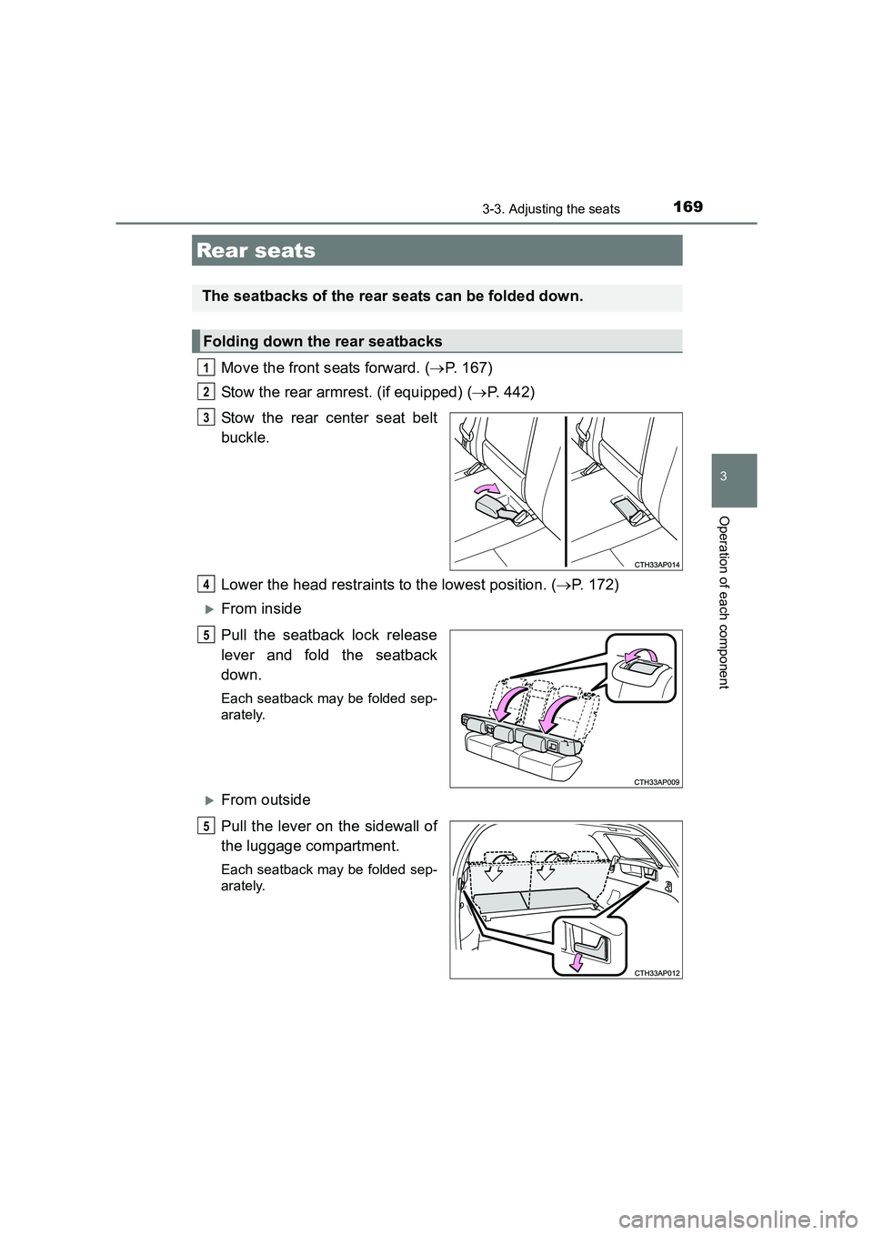 TOYOTA AURIS TOURING SPORTS 2016 Owners Manual 1693-3. Adjusting the seats
AURIS Touring Sports_EE (12K53E)
3
Operation of each component
Move the front seats forward. (→P. 167)
Stow the rear armrest. (if equipped) ( →P. 442)
Stow the rear cen TOYOTA AURIS TOURING SPORTS 2016 Owners Manual 1693-3. Adjusting the seats
AURIS Touring Sports_EE (12K53E)
3
Operation of each component
Move the front seats forward. (→P. 167)
Stow the rear armrest. (if equipped) ( →P. 442)
Stow the rear cen
