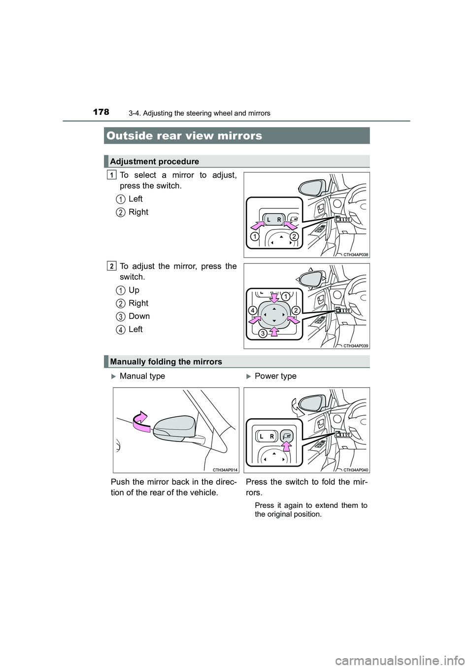 TOYOTA AURIS TOURING SPORTS 2016  Owners Manual 1783-4. Adjusting the steering wheel and mirrors
AURIS Touring Sports_EE (12K53E)
To select a mirror to adjust,
press the switch.Left
Right
To adjust the mirror, press the
switch. Up
Right
Down
Left
O