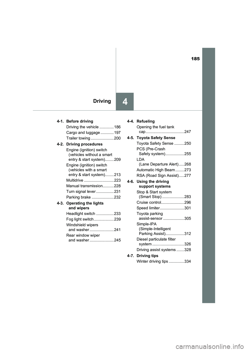 TOYOTA AURIS TOURING SPORTS 2016  Owners Manual 185
4Driving
AURIS Touring Sports_EE (12K53E)4-1. Before driving
Driving the vehicle ............. 186
Cargo and luggage ............ 197
Trailer towing ..................... 200
4-2. Driving procedur