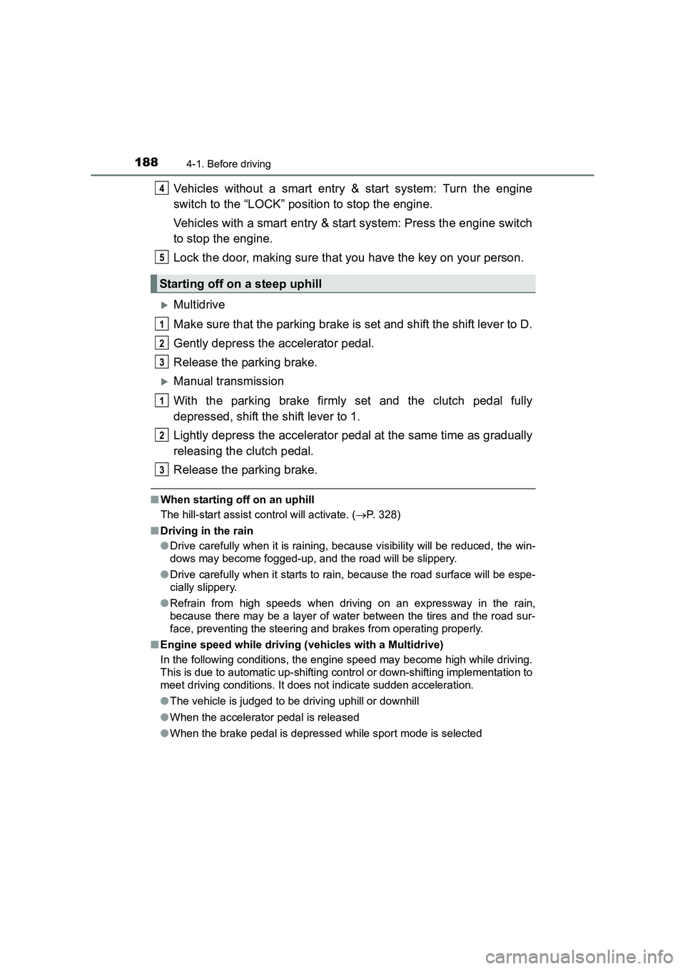 TOYOTA AURIS TOURING SPORTS 2016  Owners Manual 1884-1. Before driving
AURIS Touring Sports_EE (12K53E)
Vehicles without a smart entry & start system: Turn the engine
switch to the “LOCK” position to stop the engine.
Vehicles with a smart entry