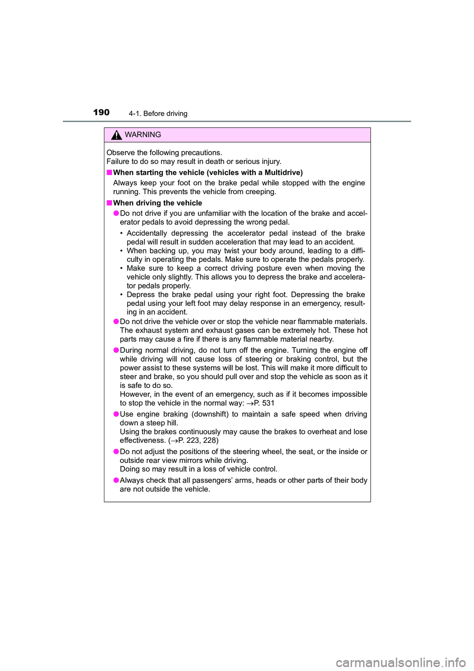 TOYOTA AURIS TOURING SPORTS 2016  Owners Manual 1904-1. Before driving
AURIS Touring Sports_EE (12K53E)
WARNING
Observe the following precautions. 
Failure to do so may result in death or serious injury.
■ When starting the vehicle  (vehicles wit