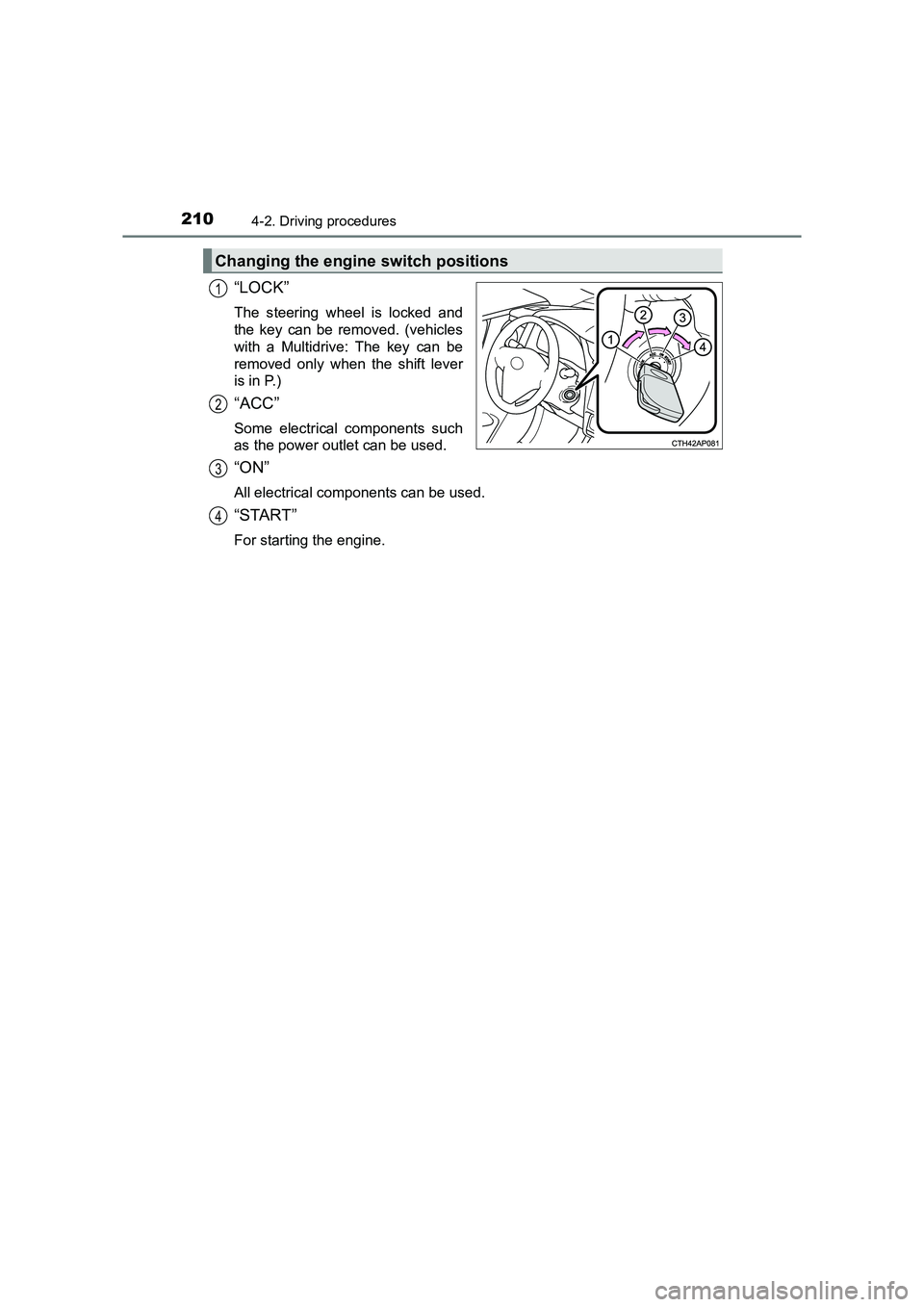 TOYOTA AURIS TOURING SPORTS 2016  Owners Manual 2104-2. Driving procedures
AURIS Touring Sports_EE (12K53E)
“LOCK”
The steering wheel is locked and
the key can be removed. (vehicles
with a Multidrive: The key can be
removed only when the shift 