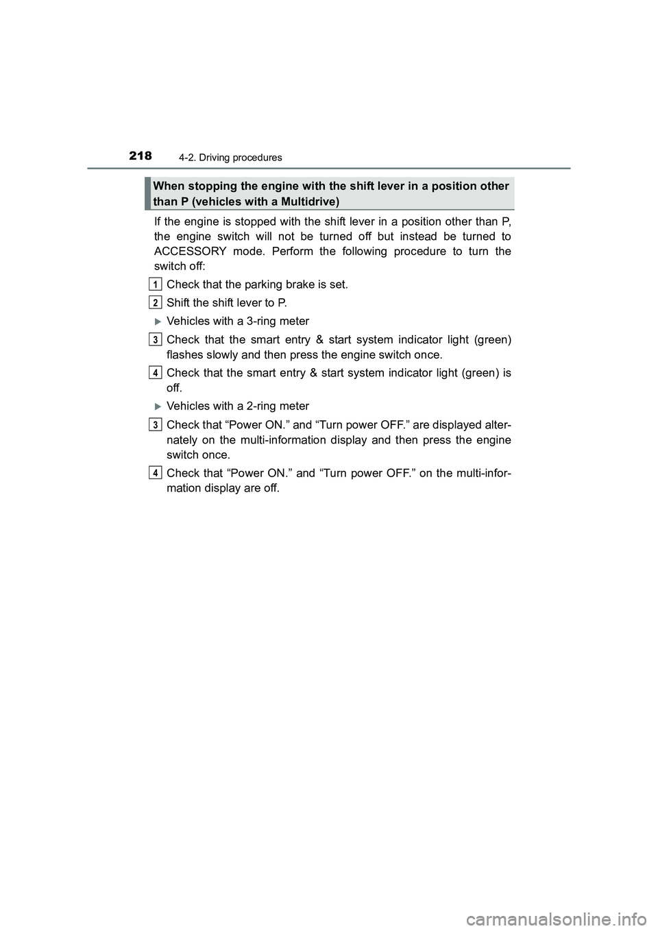 TOYOTA AURIS TOURING SPORTS 2016  Owners Manual 2184-2. Driving procedures
AURIS Touring Sports_EE (12K53E)
If the engine is stopped with the shift lever in a position other than P,
the engine switch will not be turned off but instead be turned to
