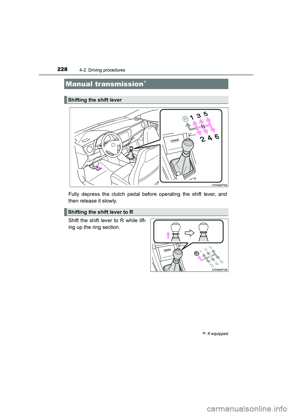 TOYOTA AURIS TOURING SPORTS 2016 Owners Manual 2284-2. Driving procedures
AURIS Touring Sports_EE (12K53E)
Fully depress the clutch pedal before operating the shift lever, and
then release it slowly.
Shift the shift lever to R while lift-
ing up t TOYOTA AURIS TOURING SPORTS 2016 Owners Manual 2284-2. Driving procedures
AURIS Touring Sports_EE (12K53E)
Fully depress the clutch pedal before operating the shift lever, and
then release it slowly.
Shift the shift lever to R while lift-
ing up t