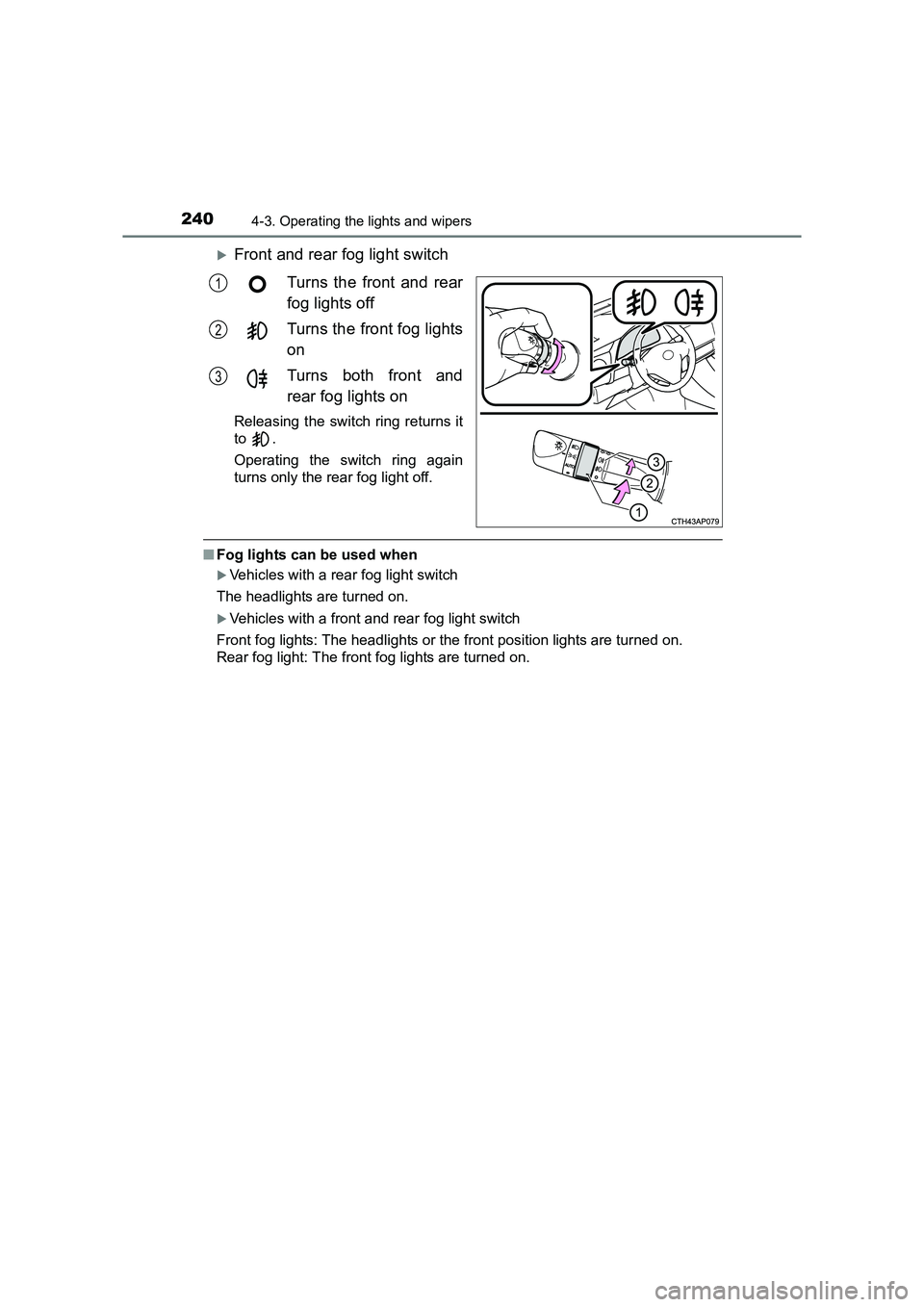 TOYOTA AURIS TOURING SPORTS 2016  Owners Manual 2404-3. Operating the lights and wipers
AURIS Touring Sports_EE (12K53E)
�XFront and rear fog light switchTurns the front and rear
fog lights off
Turns the front fog lights
on
Turns both front and
rea