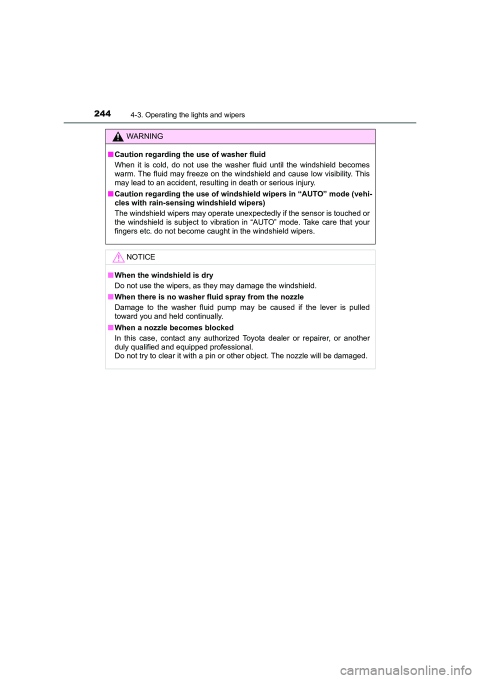 TOYOTA AURIS TOURING SPORTS 2016  Owners Manual 2444-3. Operating the lights and wipers
AURIS Touring Sports_EE (12K53E)
WARNING
■ Caution regarding the use of washer fluid
When it is cold, do not use the washer fluid until the windshield becomes