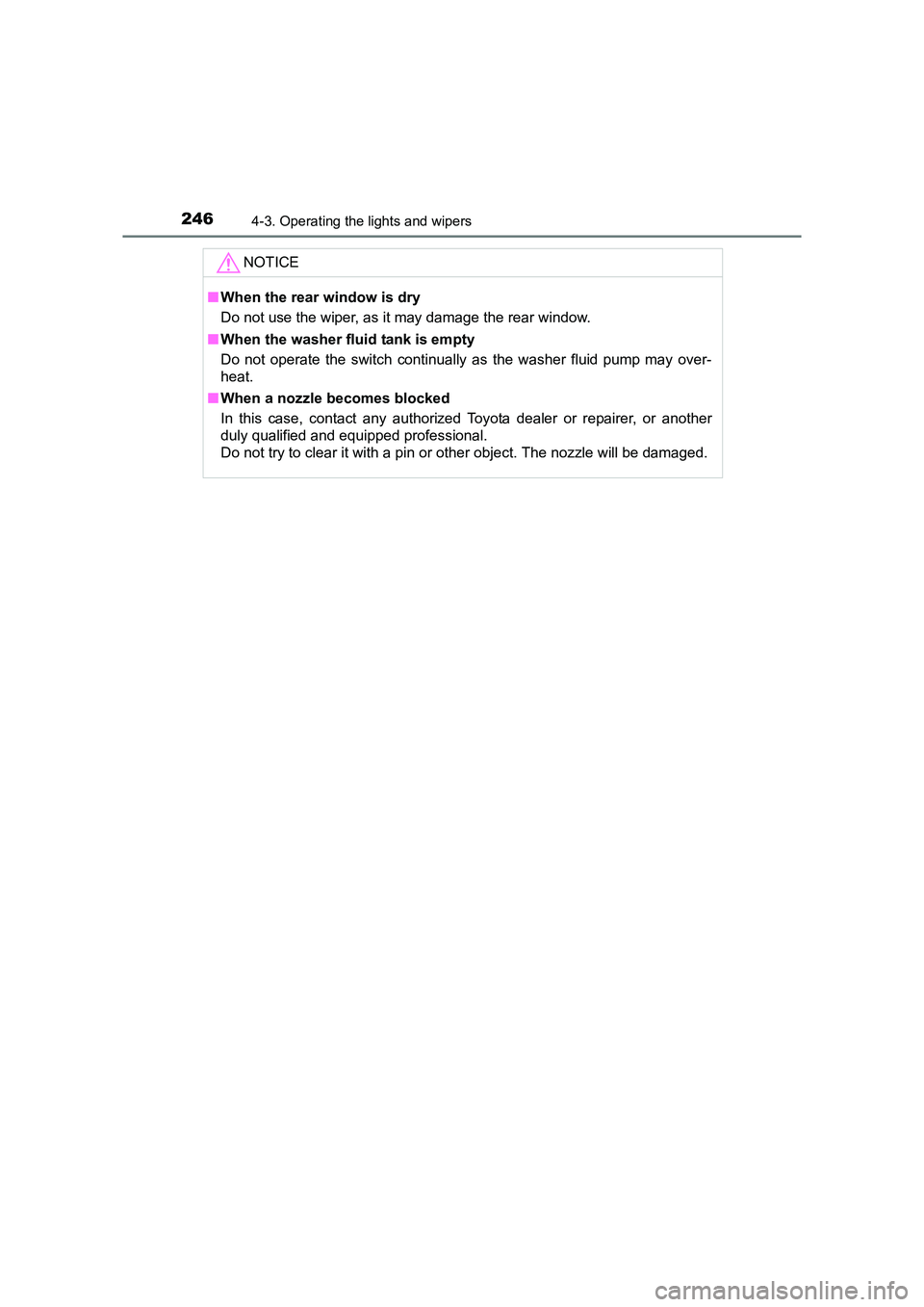 TOYOTA AURIS TOURING SPORTS 2016  Owners Manual 2464-3. Operating the lights and wipers
AURIS Touring Sports_EE (12K53E)NOTICE
■
When the rear window is dry
Do not use the wiper, as it may damage the rear window.
■ When the washer fluid tank is