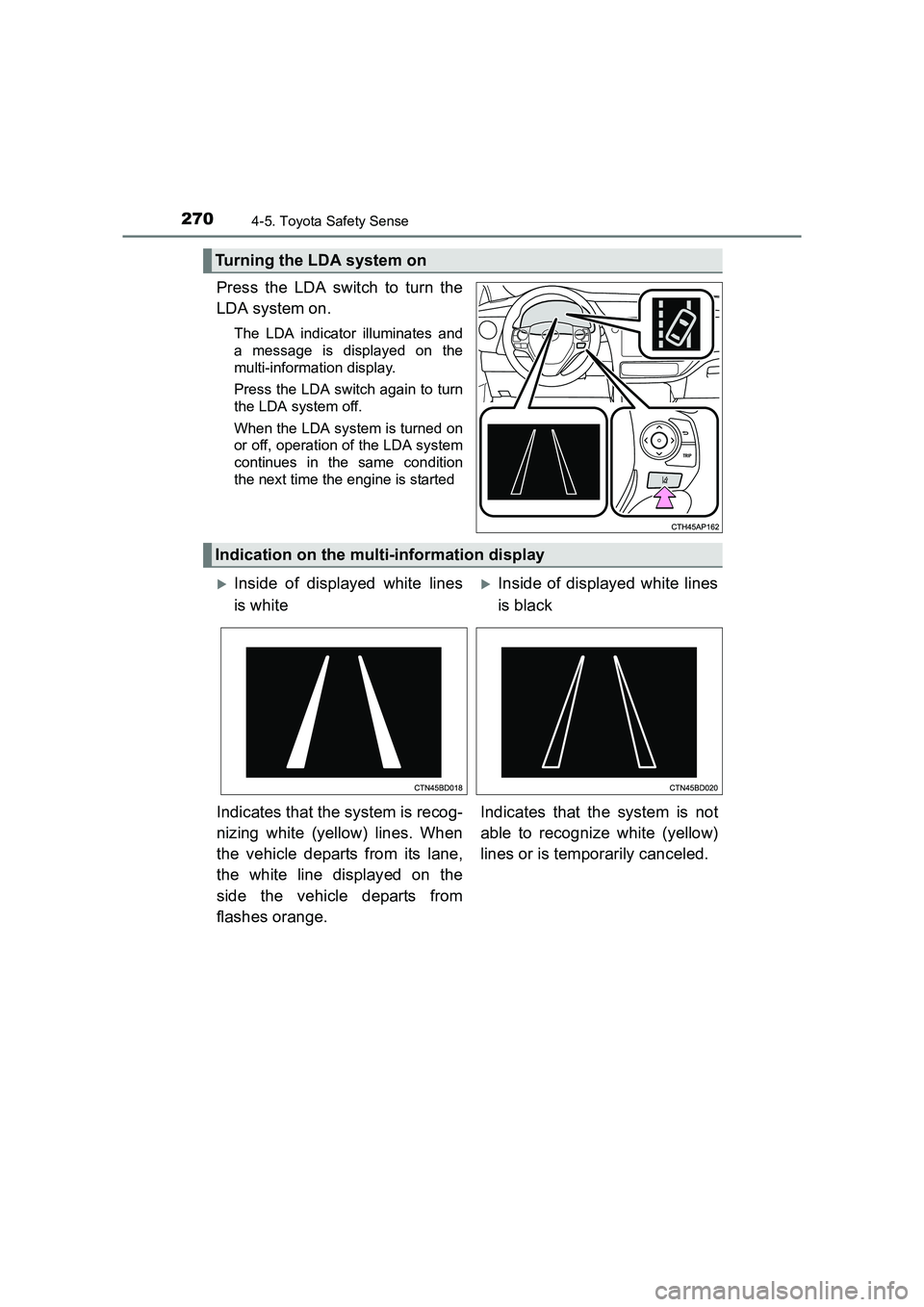 TOYOTA AURIS TOURING SPORTS 2016  Owners Manual 2704-5. Toyota Safety Sense
AURIS Touring Sports_EE (12K53E)
Press the LDA switch to turn the
LDA system on.
The LDA indicator illuminates and
a message is displayed on the
multi-information display.
