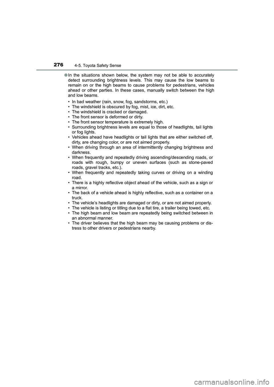 TOYOTA AURIS TOURING SPORTS 2016 Owners Manual 2764-5. Toyota Safety Sense
AURIS Touring Sports_EE (12K53E)●
In the situations shown below, the system may not be able to accurately
detect surrounding brightness levels. This may cause the low bea TOYOTA AURIS TOURING SPORTS 2016 Owners Manual 2764-5. Toyota Safety Sense
AURIS Touring Sports_EE (12K53E)●
In the situations shown below, the system may not be able to accurately
detect surrounding brightness levels. This may cause the low bea