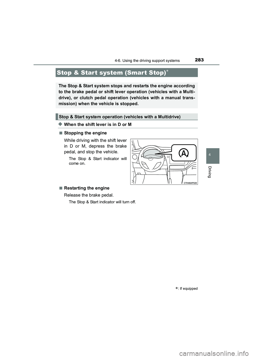 TOYOTA AURIS TOURING SPORTS 2016 Owners Manual 283
AURIS Touring Sports_EE (12K53E)
4
Driving
4-6. Using the driving support systems
◆When the shift lever is in D or M
■Stopping the engine
While driving with the shift lever
in D or M, depress TOYOTA AURIS TOURING SPORTS 2016 Owners Manual 283
AURIS Touring Sports_EE (12K53E)
4
Driving
4-6. Using the driving support systems
◆When the shift lever is in D or M
■Stopping the engine
While driving with the shift lever
in D or M, depress