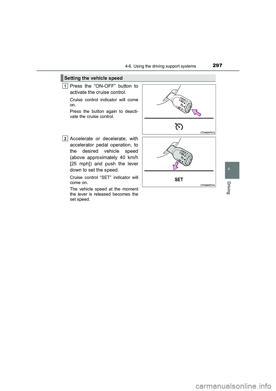 TOYOTA AURIS TOURING SPORTS 2016 Owners Manual 2974-6. Using the driving support systems
AURIS Touring Sports_EE (12K53E)
4
Driving
Press the “ON-OFF” button to
activate the cruise control.
Cruise control indicator will come
on.
Press the but TOYOTA AURIS TOURING SPORTS 2016 Owners Manual 2974-6. Using the driving support systems
AURIS Touring Sports_EE (12K53E)
4
Driving
Press the “ON-OFF” button to
activate the cruise control.
Cruise control indicator will come
on.
Press the but