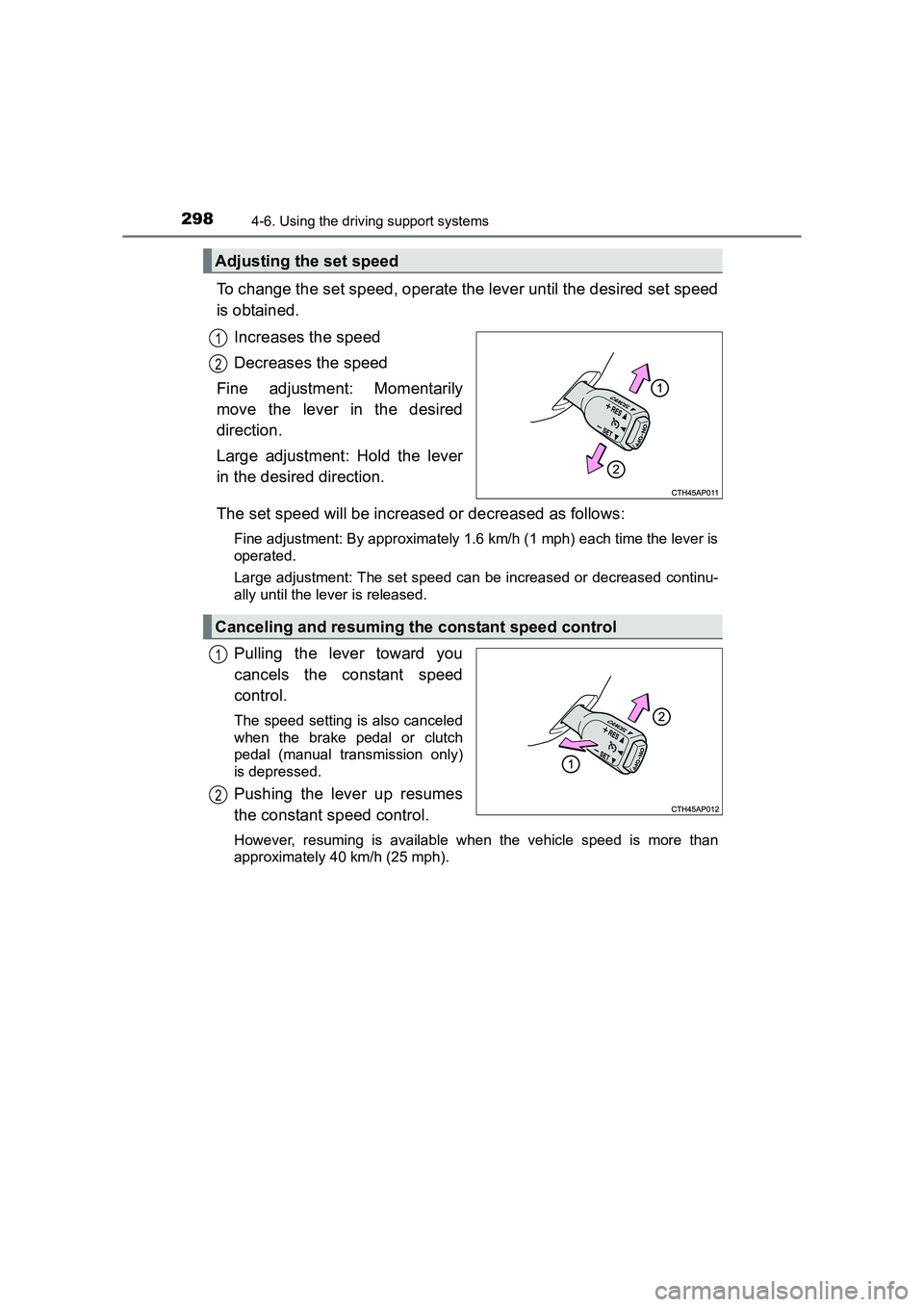 TOYOTA AURIS TOURING SPORTS 2016 Owners Manual 2984-6. Using the driving support systems
AURIS Touring Sports_EE (12K53E)
To change the set speed, operate the lever until the desired set speed
is obtained.Increases the speed
Decreases the speed
Fi TOYOTA AURIS TOURING SPORTS 2016 Owners Manual 2984-6. Using the driving support systems
AURIS Touring Sports_EE (12K53E)
To change the set speed, operate the lever until the desired set speed
is obtained.Increases the speed
Decreases the speed
Fi